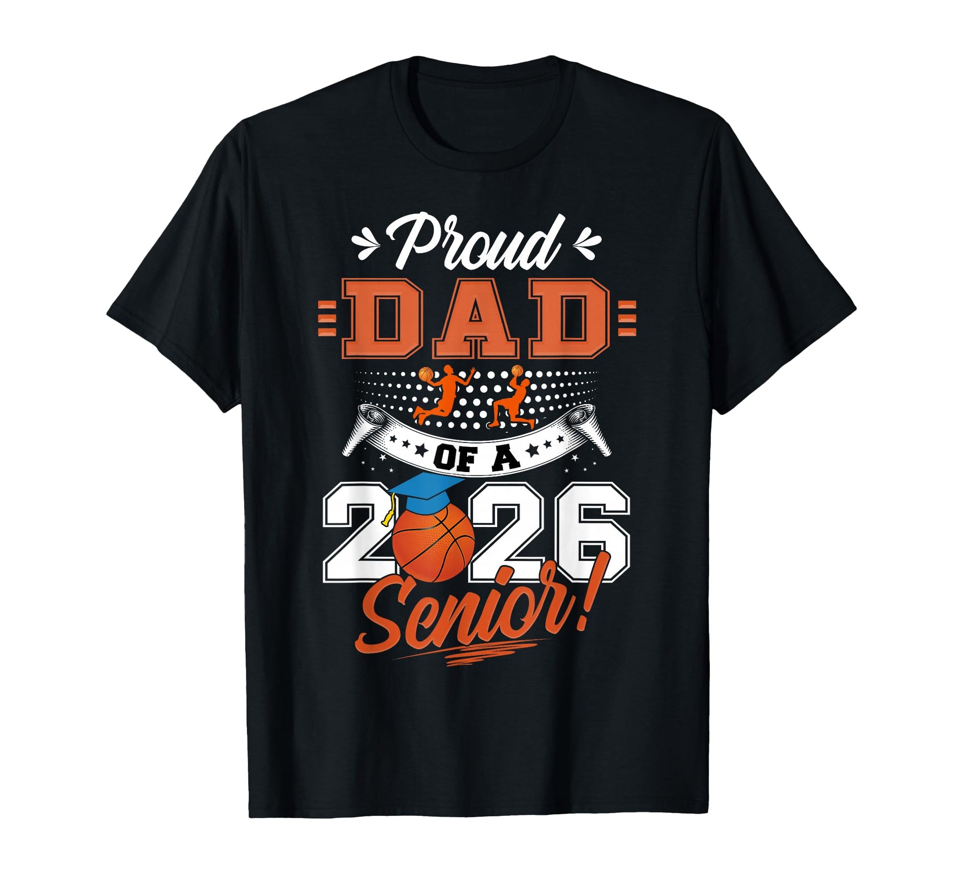 Proud Dad 2026 Senior Basketball T-Shirt - Novelty Apparel Unisex - T-Shirt, Sweatshirt, Hoodie
