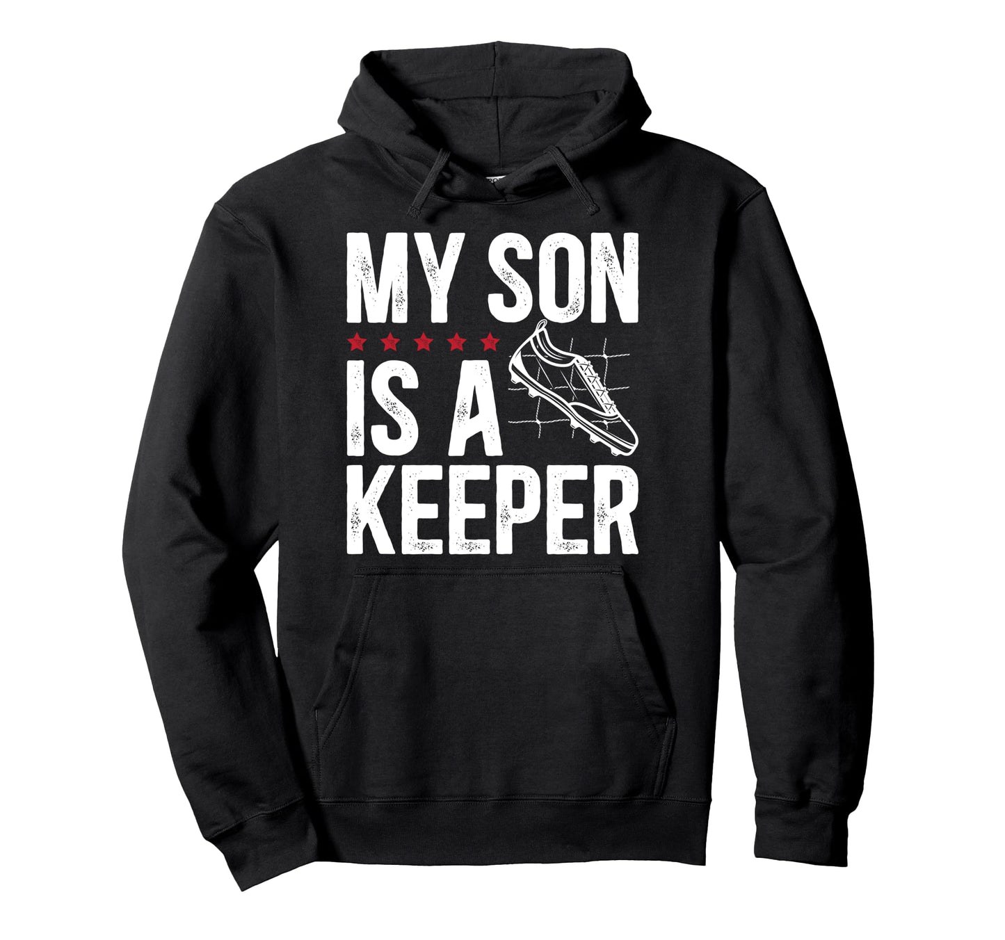 My Son Is Soccer Keeper Dad Soccer Hoodie - Trendy Graphic for Adults - T-Shirt, Sweatshirt, Hoodie