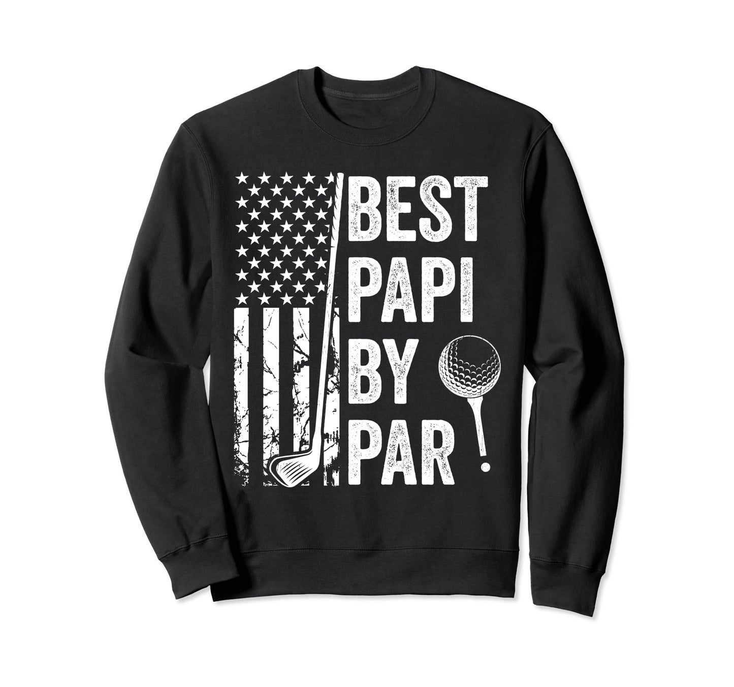 Best Papi Par Usa Flag Golf Sweatshirt - Casual Everyday Wear Men Women - T-Shirt, Sweatshirt, Hoodie