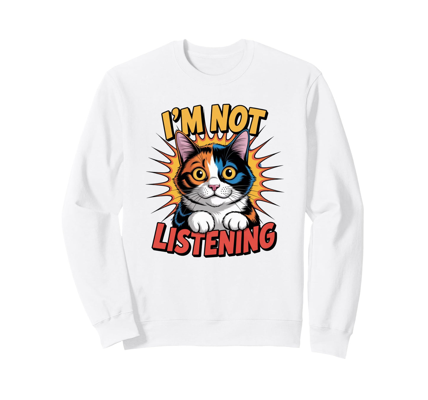 Pop Art Calico Cat Funny Im Not Sweatshirt - Custom Art Print Unisex - T-Shirt, Sweatshirt, Hoodie