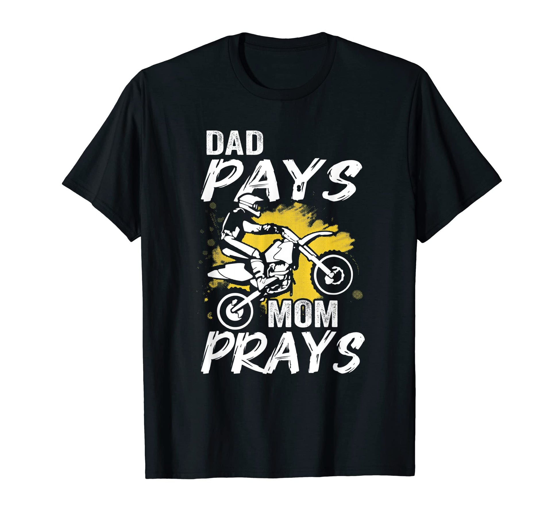 Dad Pays Mom Prays Motocross Off T-Shirt - Casual Everyday Wear Men Women - T-Shirt, Sweatshirt, Hoodie