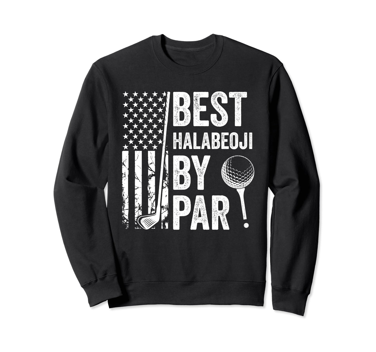 Best Halabeoji Par Usa Flag Golf Sweatshirt - Custom Art Print Men Women - T-Shirt, Sweatshirt, Hoodie