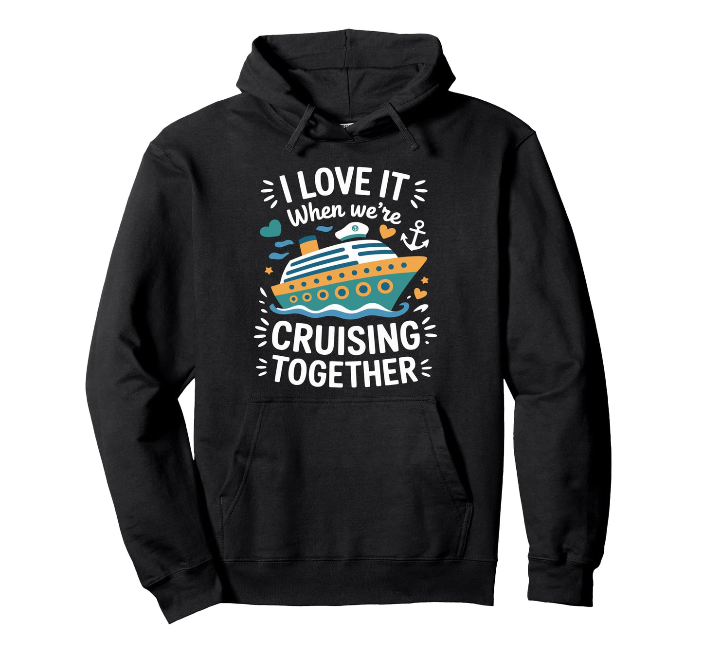 Cruising Family Cruise I Love It When Hoodie - Graphic Print for Adults - T-Shirt, Sweatshirt, Hoodie