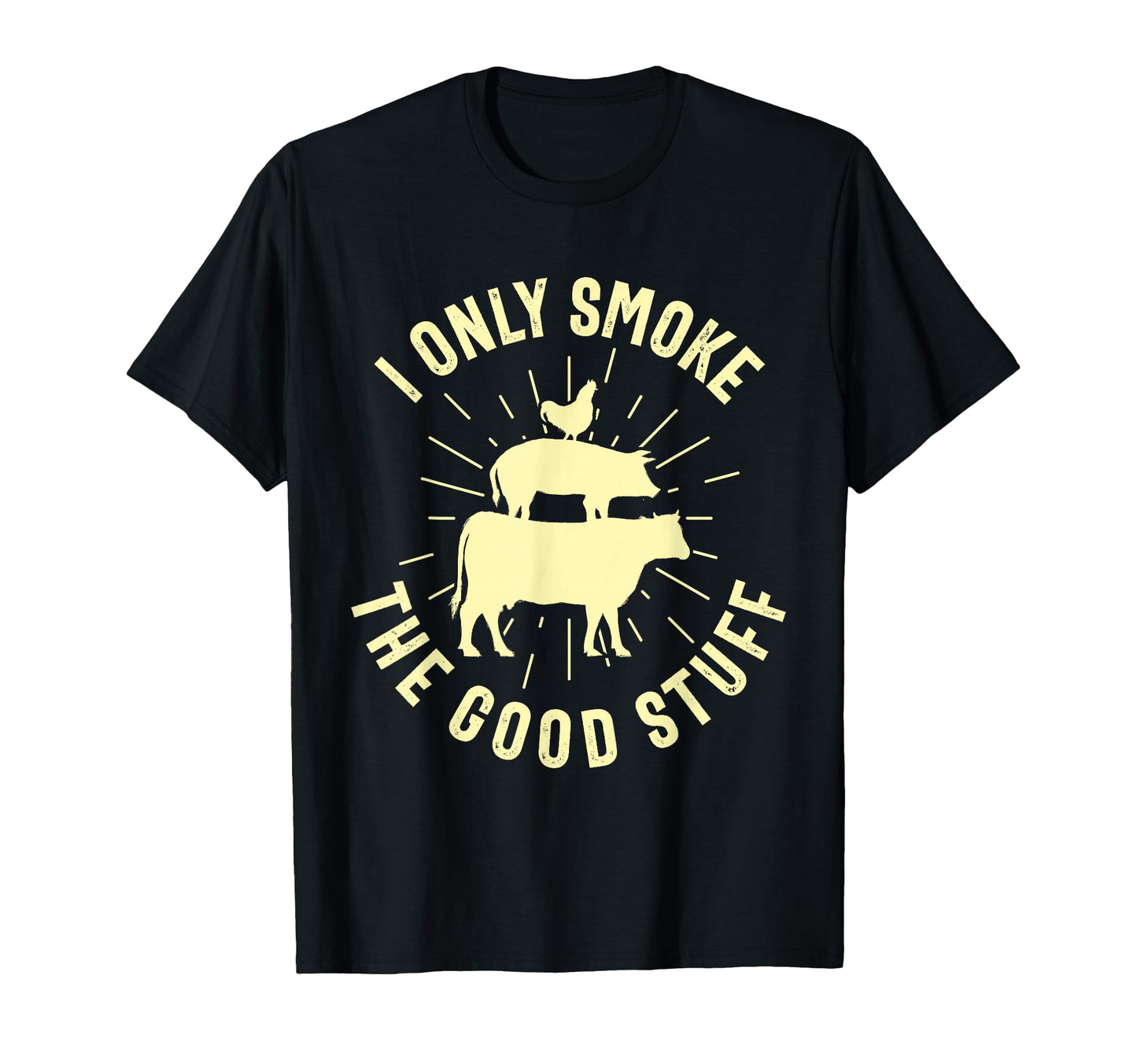 I Only Smoke Good Stuff Bbq Barbeque T-Shirt - Unique Graphic Unisex - T-Shirt, Sweatshirt, Hoodie