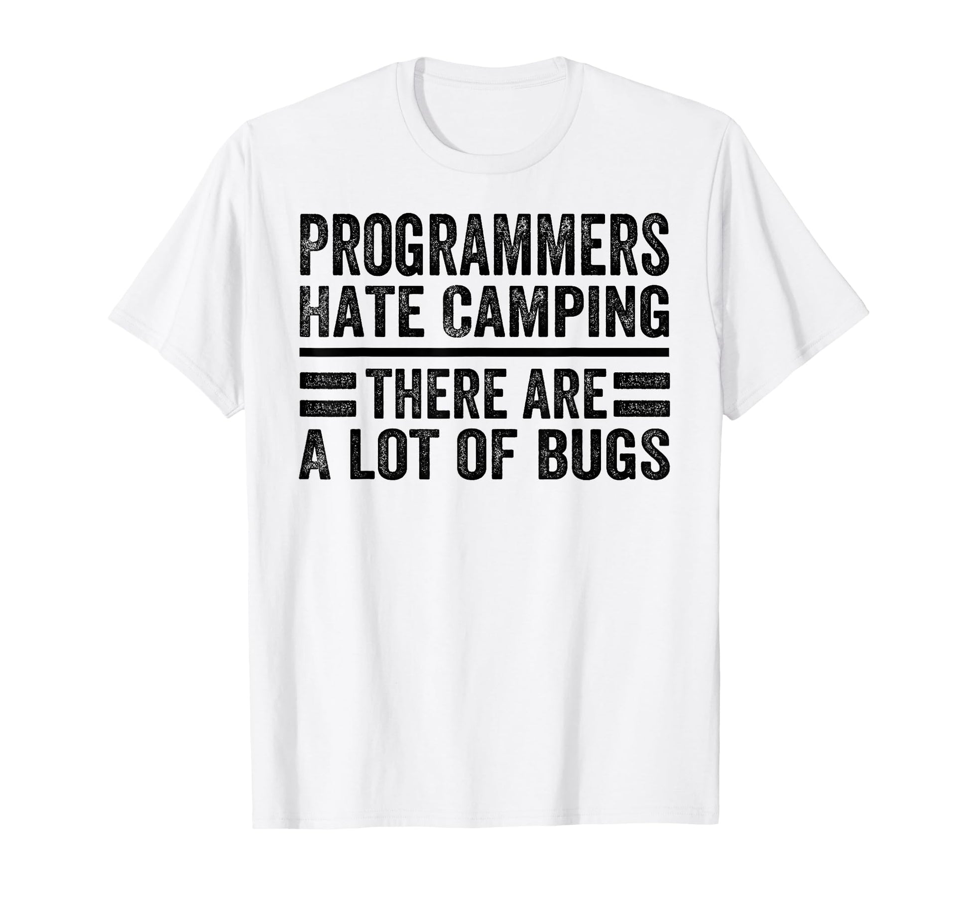 Programmers Hate Camping There Are Lot T-Shirt - Minimalist Print Unisex - T-Shirt, Sweatshirt, Hoodie