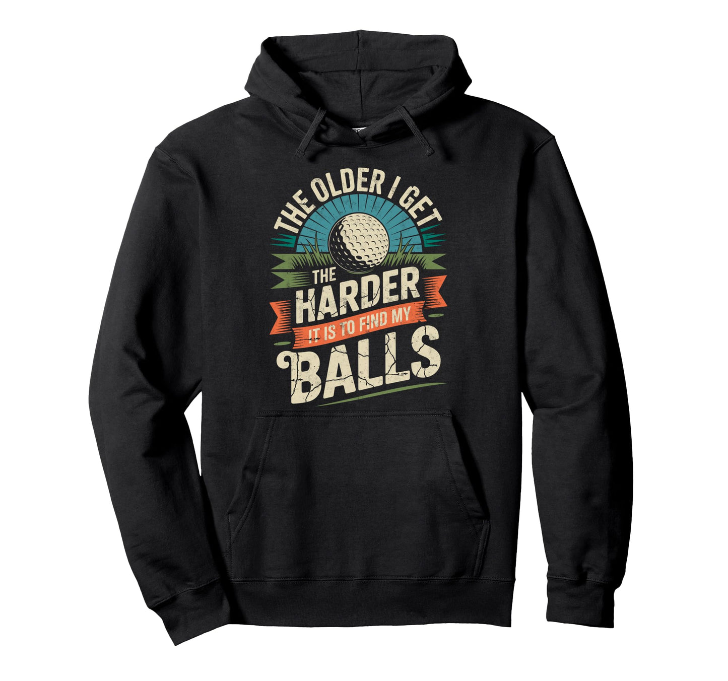 Older I Get Harder To Find My Balls Golf Hoodie - Graphic Print Men Women - T-Shirt, Sweatshirt, Hoodie
