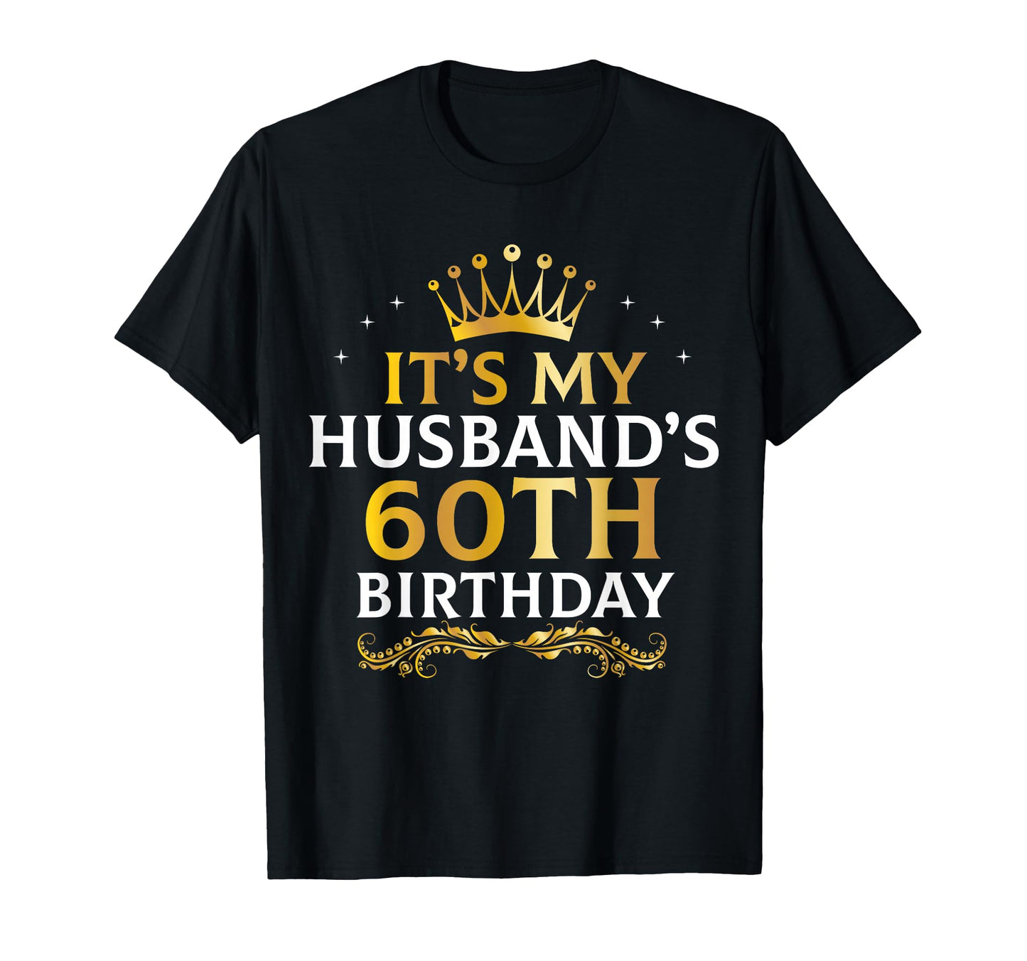 Its My Husbands 60 Year Old Birthday T-Shirt - Casual Everyday Wear Unisex - T-Shirt, Sweatshirt, Hoodie