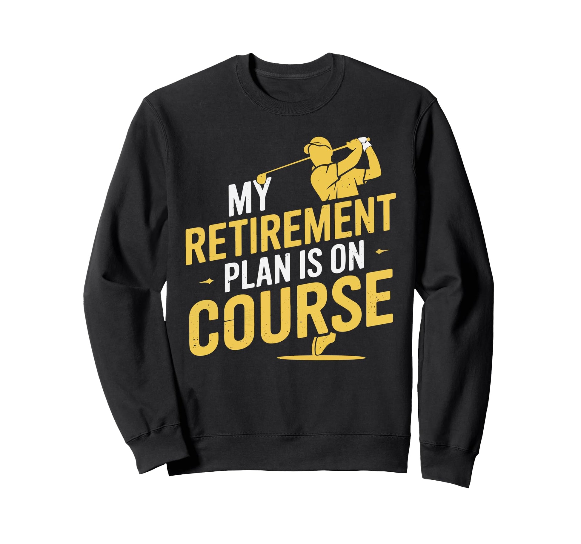 My Retirement Plan Is Course Sweatshirt - Casual Everyday Wear Men Women - T-Shirt, Sweatshirt, Hoodie