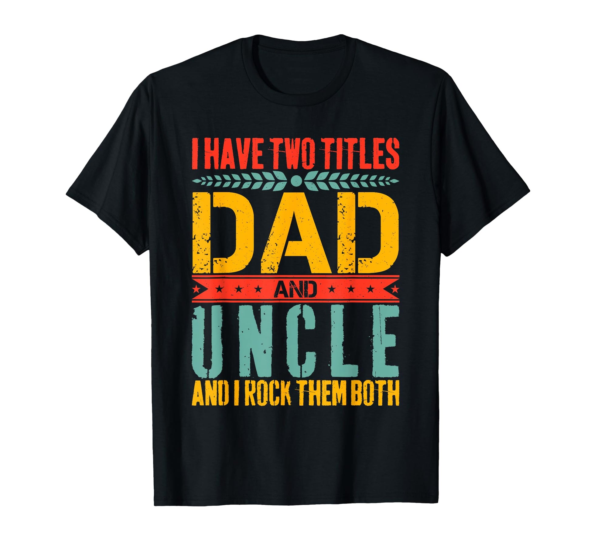 I Have Two Titles Dad And Uncle T-Shirt - Aesthetic Graphic Men Women - T-Shirt, Sweatshirt, Hoodie