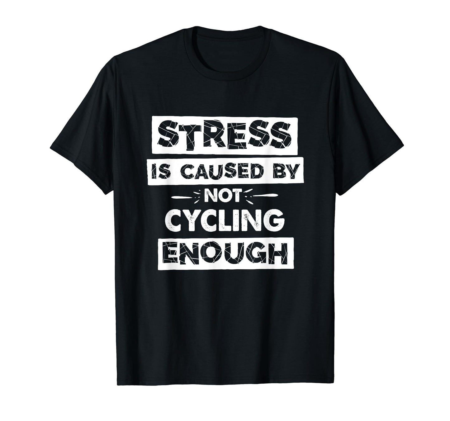 Funny Stress Is Caused Not Cycling Enough T-Shirt - Graphic Print Men Women - T-Shirt, Sweatshirt, Hoodie