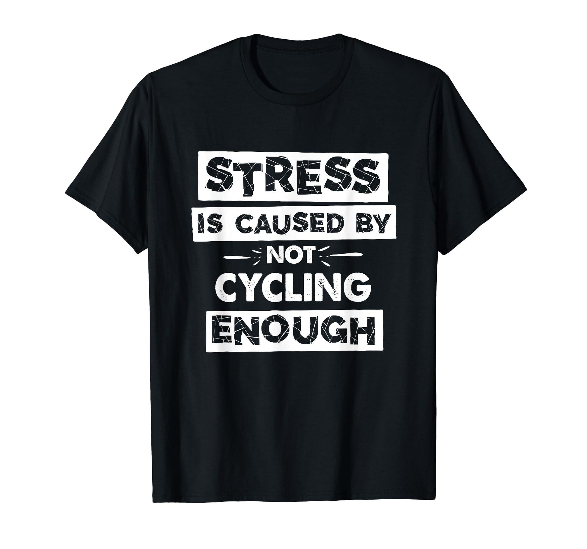 Funny Stress Is Caused Not Cycling Enough T-Shirt - Graphic Print Men Women - T-Shirt, Sweatshirt, Hoodie