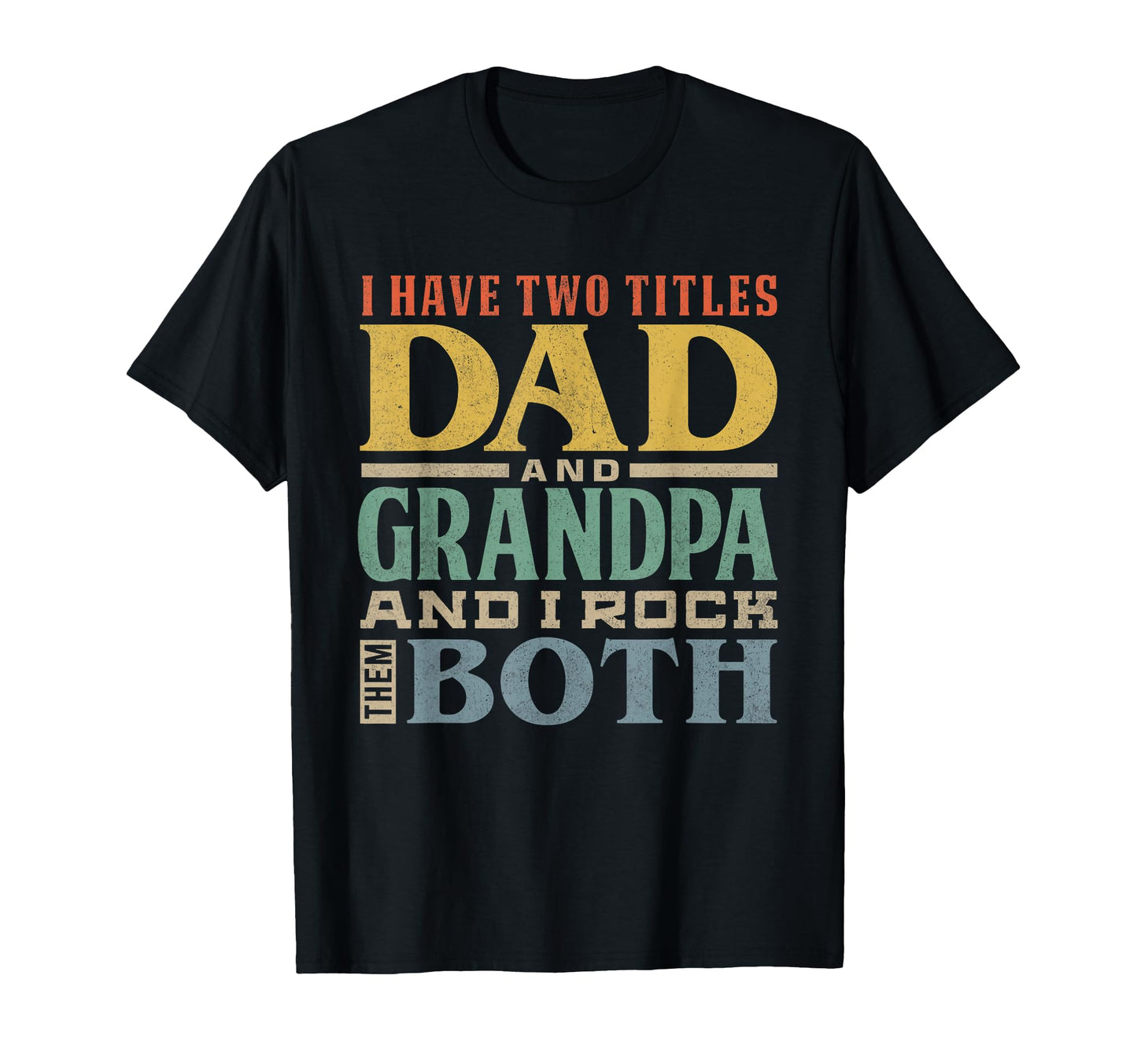 I Have Two Titles Dad And Grandpa And T-Shirt - Unique Graphic for Adults - T-Shirt, Sweatshirt, Hoodie