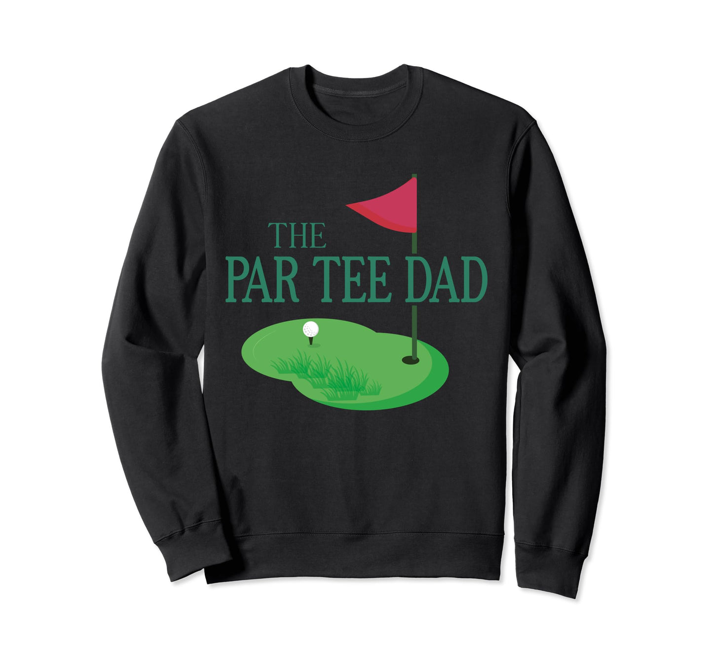 Par Dad Hole One Golf Parents Sweatshirt - Fun Novelty Design for Adults - T-Shirt, Sweatshirt, Hoodie