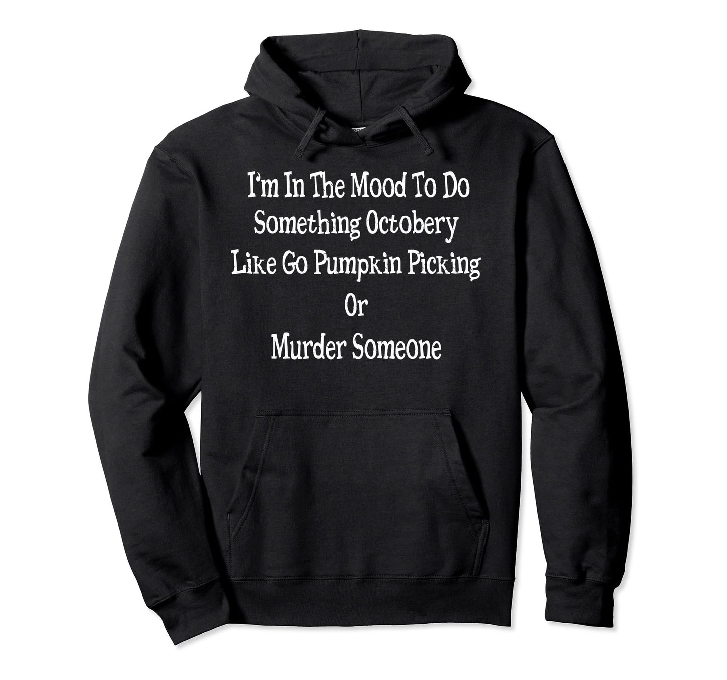 Mood To Do Something Octobery Like Go Hoodie - Novelty Apparel for Adults - T-Shirt, Sweatshirt, Hoodie