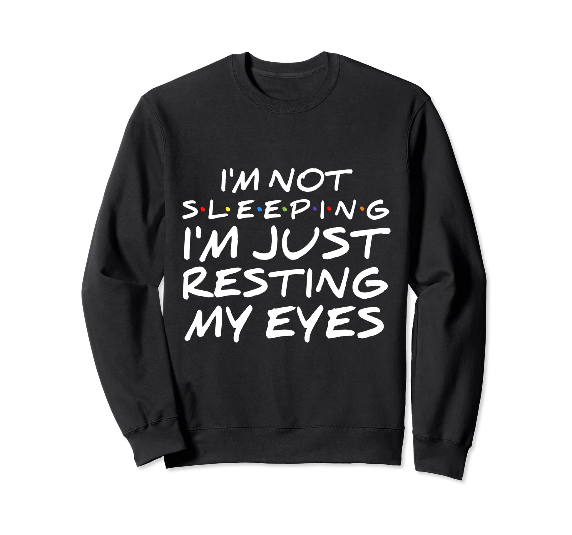 Funny Im Not Sleeping Im Just Sweatshirt - Fun Novelty Design Unisex - T-Shirt, Sweatshirt, Hoodie
