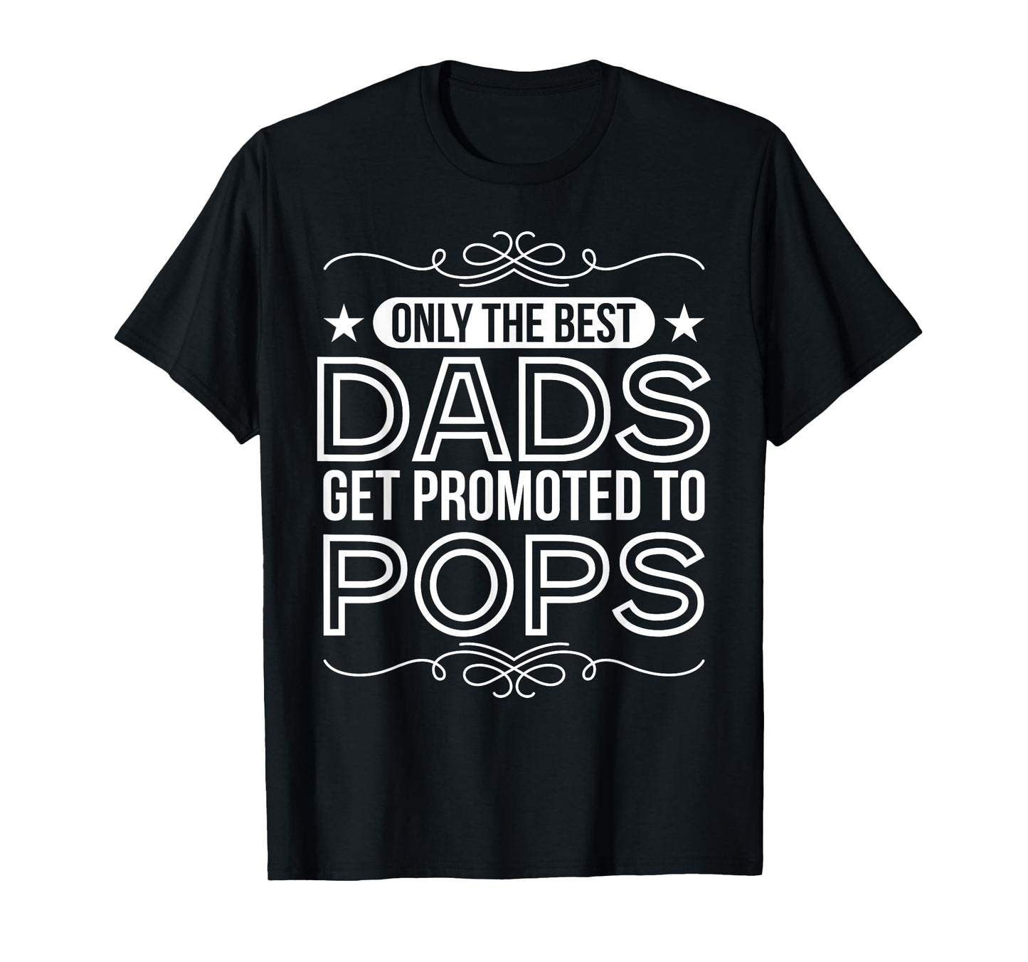Only Best Dads Promoted To Pops T-Shirt - Unique Graphic Men Women - T-Shirt, Sweatshirt, Hoodie
