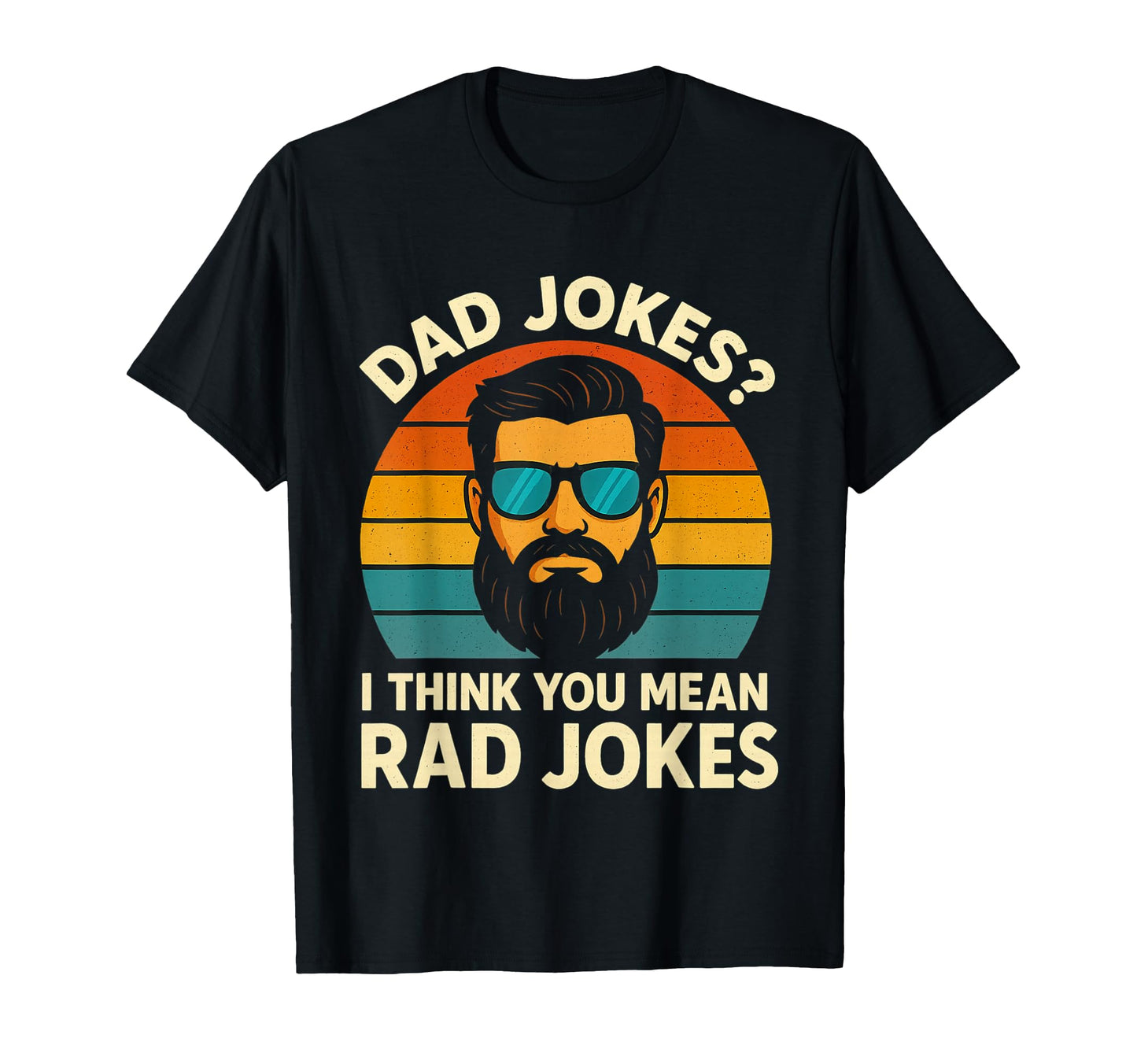 Dad Jokes I Think You Mean Rad Jokes T-Shirt - Trendy Graphic Men Women - T-Shirt, Sweatshirt, Hoodie