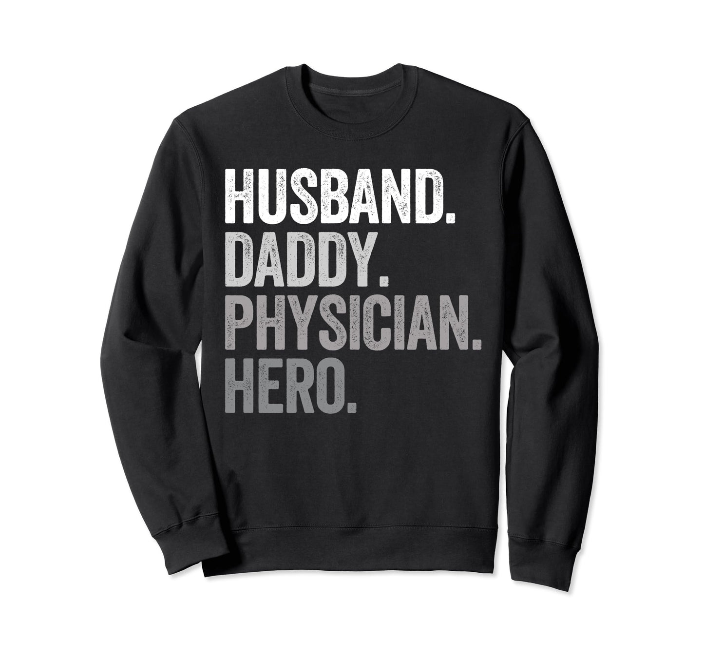Husband Daddy Physician Dad Hero Sweatshirt - Unique Graphic for Adults - T-Shirt, Sweatshirt, Hoodie