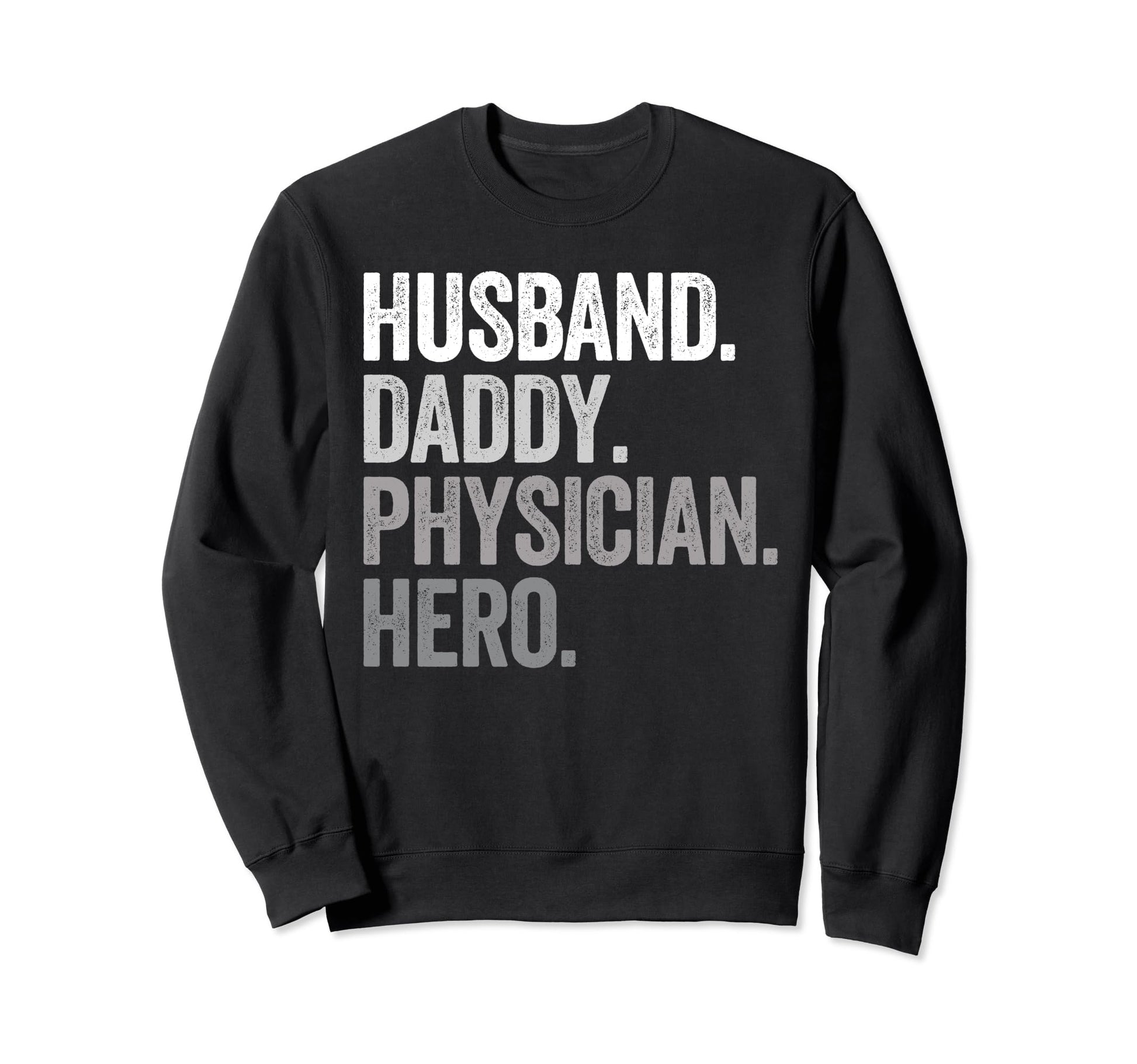 Husband Daddy Physician Dad Hero Sweatshirt - Unique Graphic for Adults - T-Shirt, Sweatshirt, Hoodie