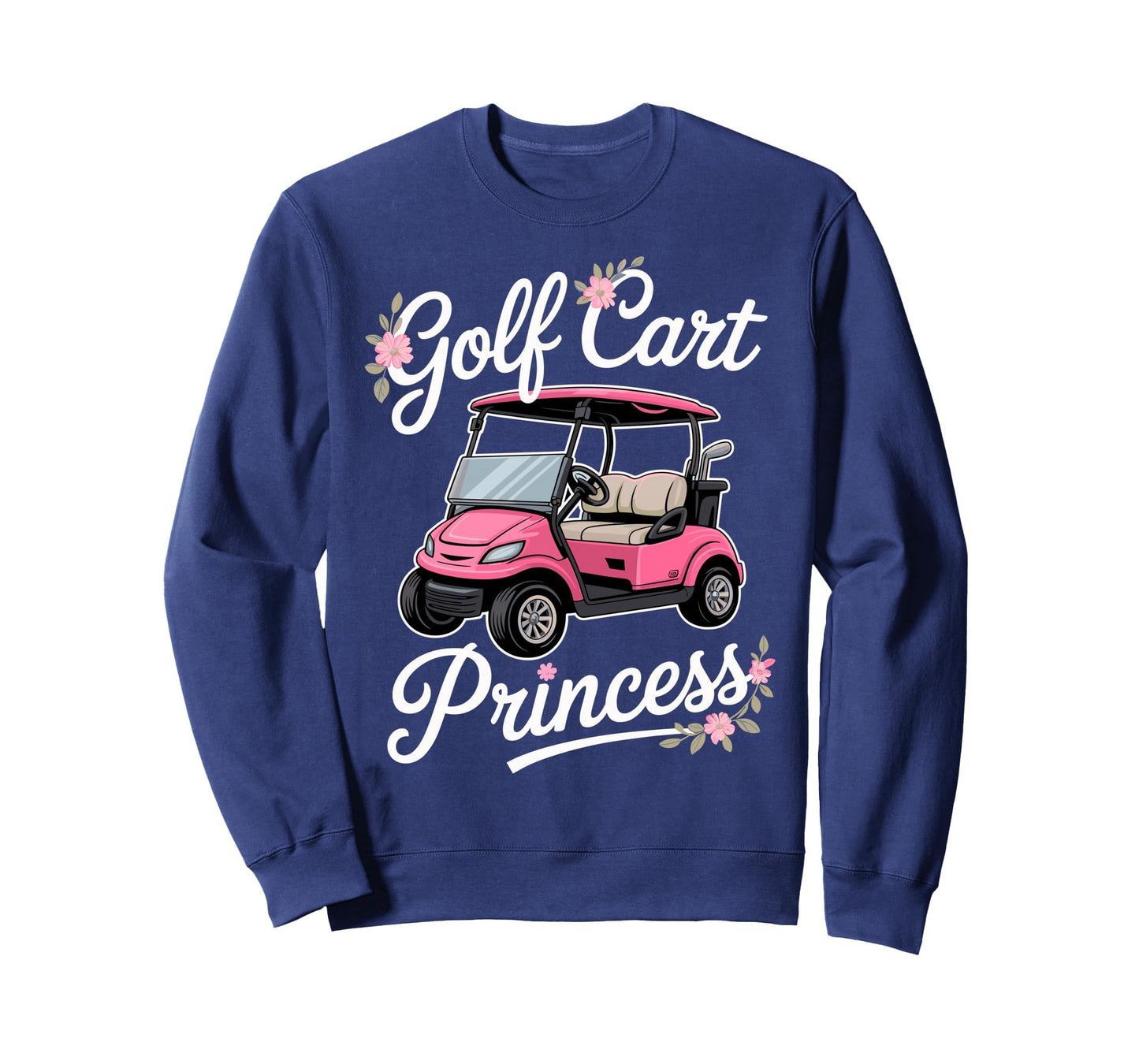 Golf Cart Princess Golfing Golfer Male Sweatshirt - Trendy Graphic Unisex - T-Shirt, Sweatshirt, Hoodie