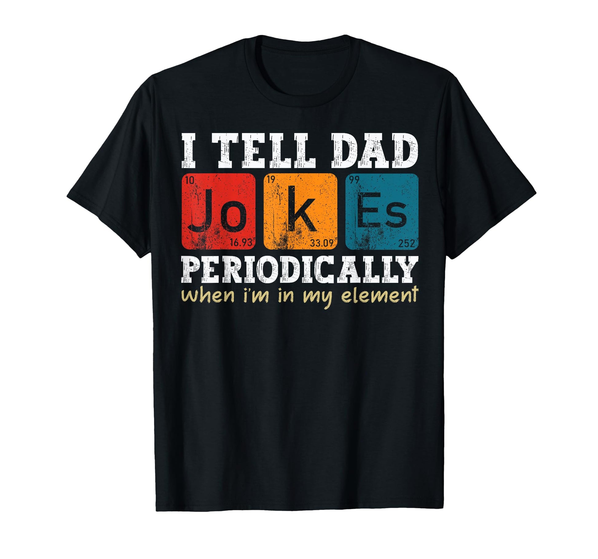I Tell Dad Jokes Periodically Element T-Shirt - Novelty Apparel Unisex - T-Shirt, Sweatshirt, Hoodie