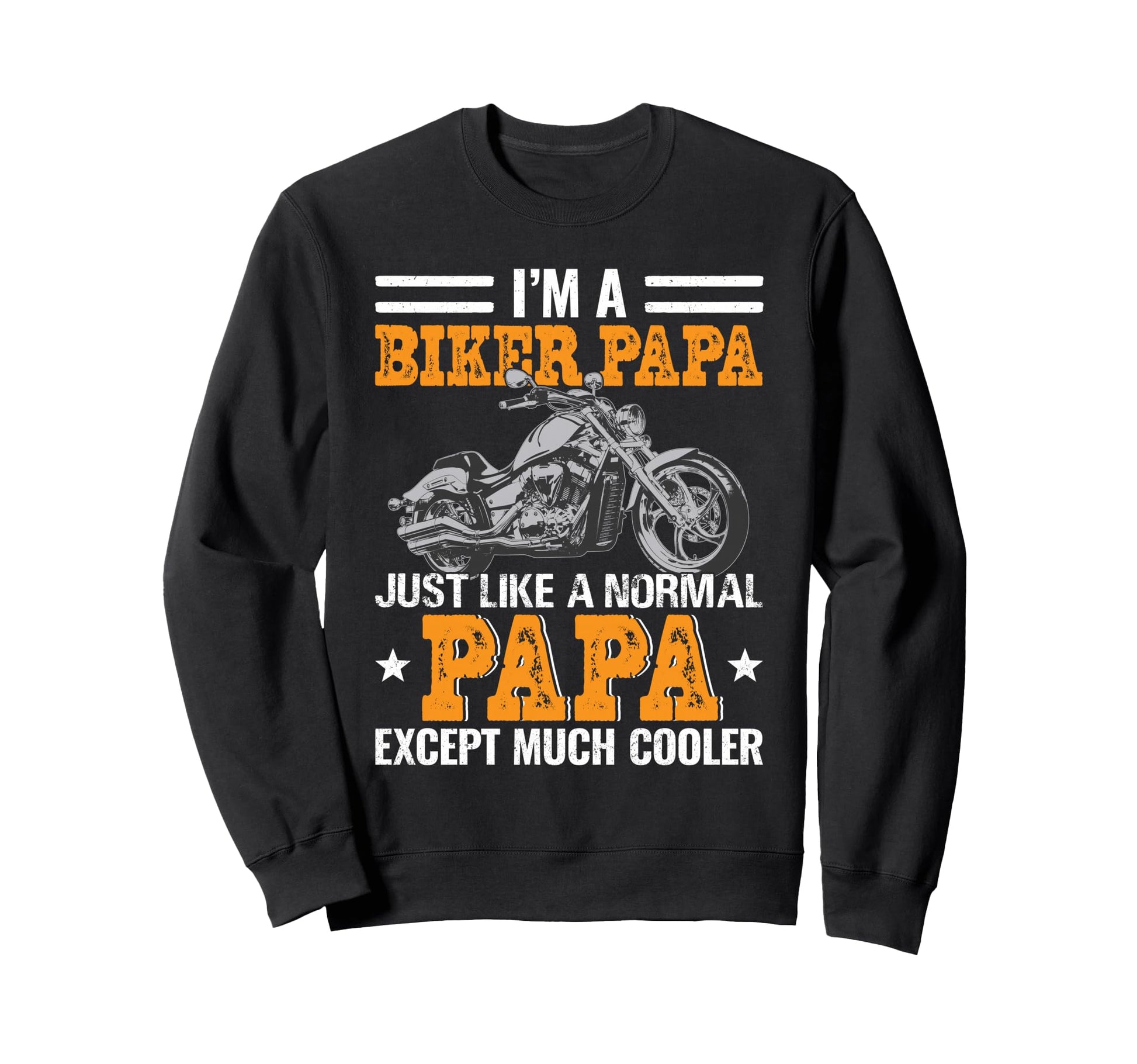Im Biker Papa Much Cooler Fathers Sweatshirt - Fun Novelty Design Unisex - T-Shirt, Sweatshirt, Hoodie