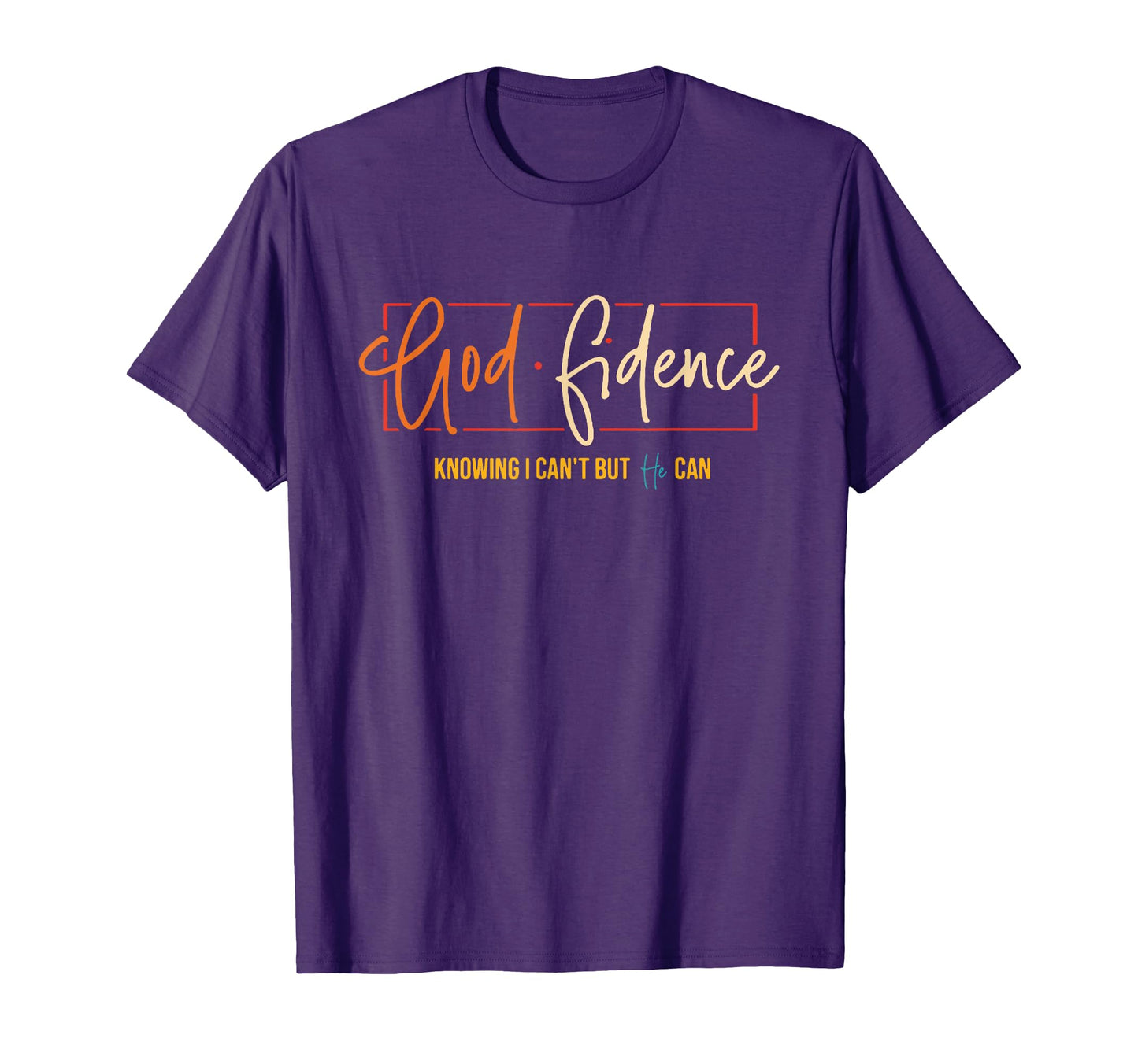 God Fidence Knowing I Cant But He Can T-Shirt - Fun Novelty Design Unisex - T-Shirt, Sweatshirt, Hoodie