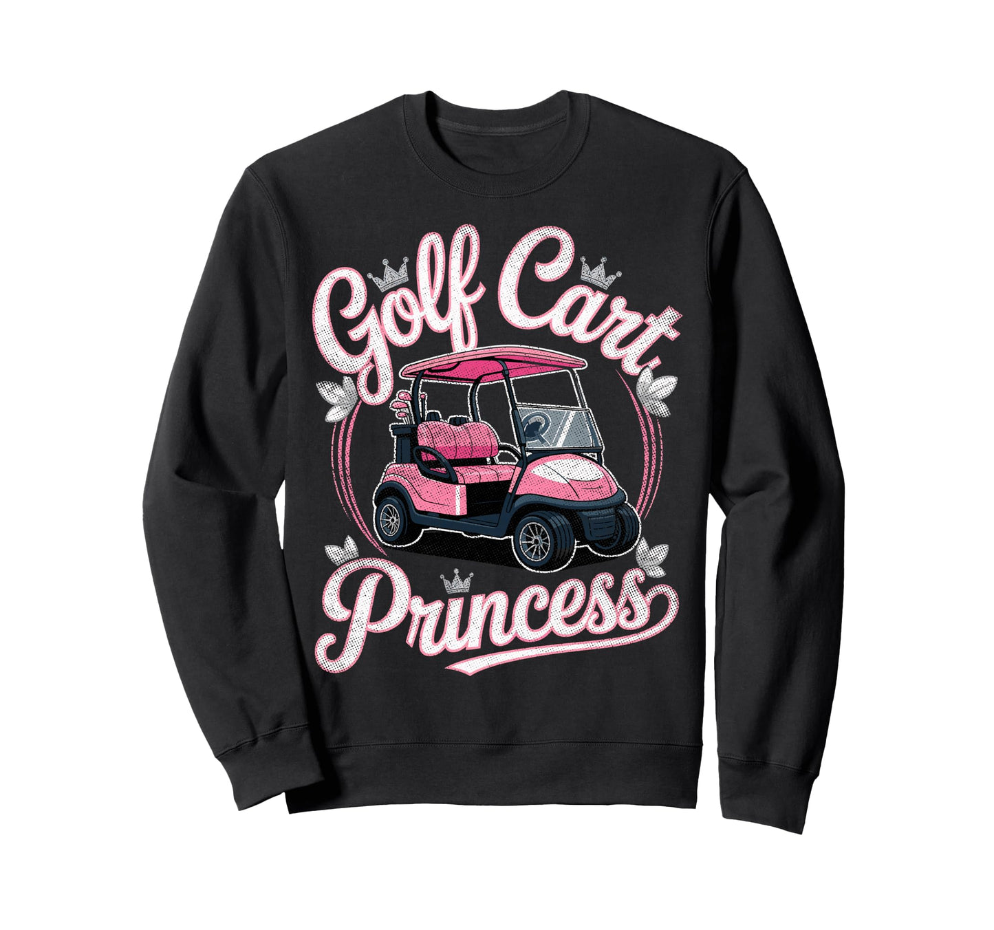 Golf Cart Princess Golfing Golfer Sweatshirt - Trendy Graphic for Adults - T-Shirt, Sweatshirt, Hoodie