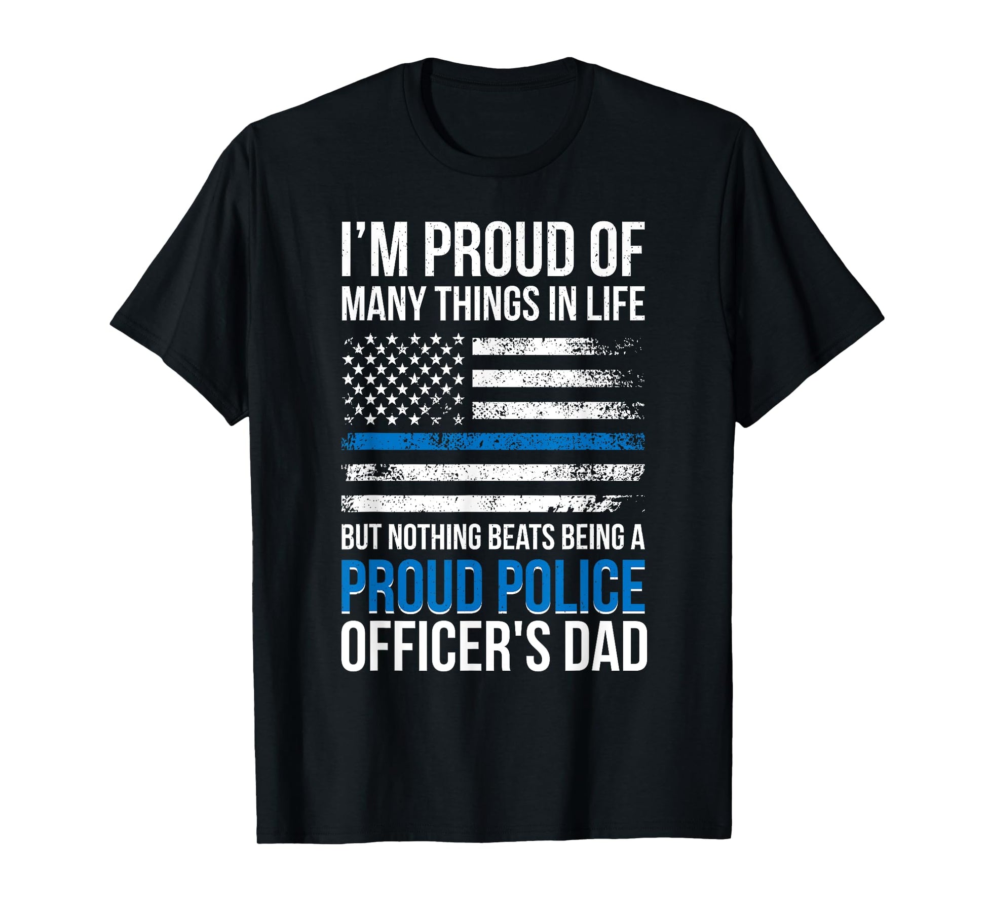 Being Proud Police Officer Dad Police T-Shirt - Fun Novelty Design Unisex - T-Shirt, Sweatshirt, Hoodie