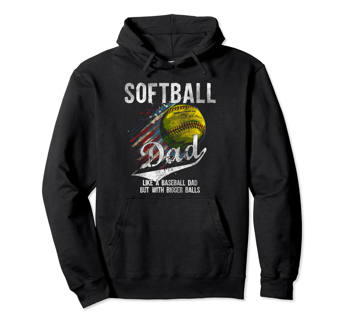 Softball Dad Like Baseball Dad Bigger Balls Hoodie - Novelty Apparel Unisex - T-Shirt, Sweatshirt, Hoodie