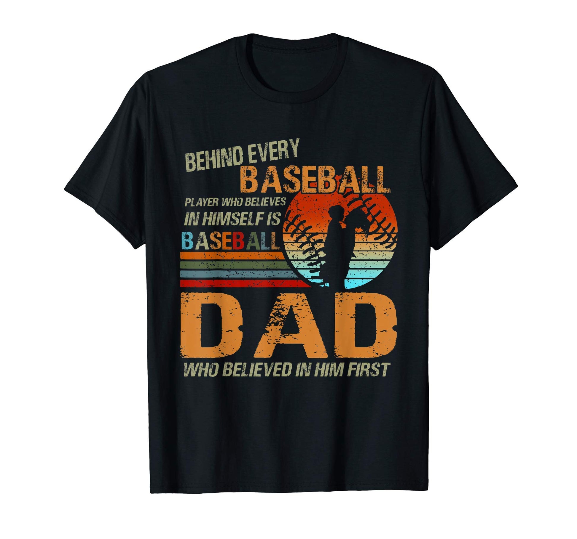 Behind Every Baseball Player Is Dad T-Shirt - Custom Art Print Men Women - T-Shirt, Sweatshirt, Hoodie