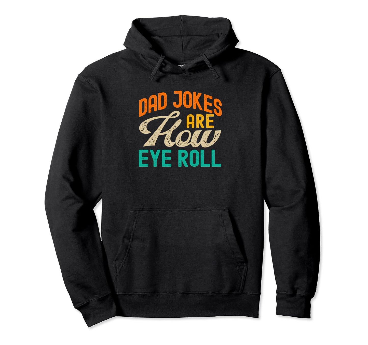 Dad Jokes Are How Eye Roll Funny Hoodie - Aesthetic Graphic for Adults - T-Shirt, Sweatshirt, Hoodie