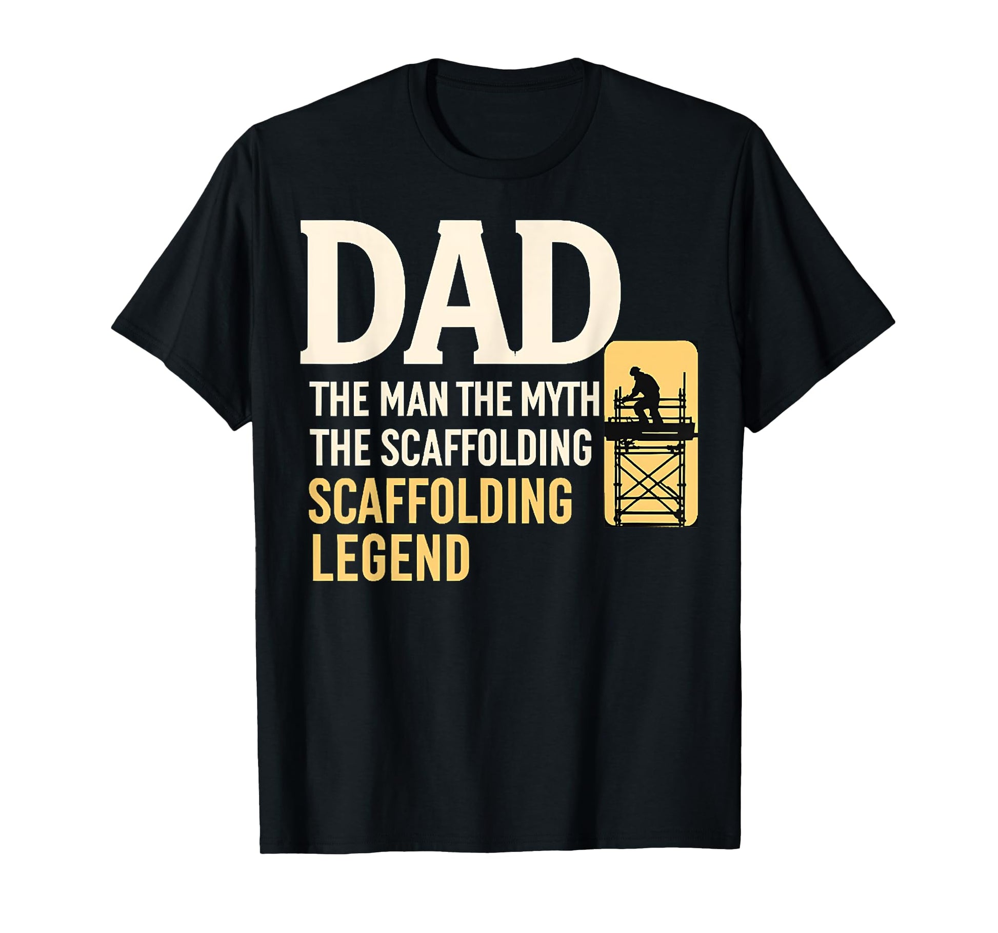 Dad Myth Scaffolding Dad Scaffolding T-Shirt - Novelty Apparel Men Women - T-Shirt, Sweatshirt, Hoodie