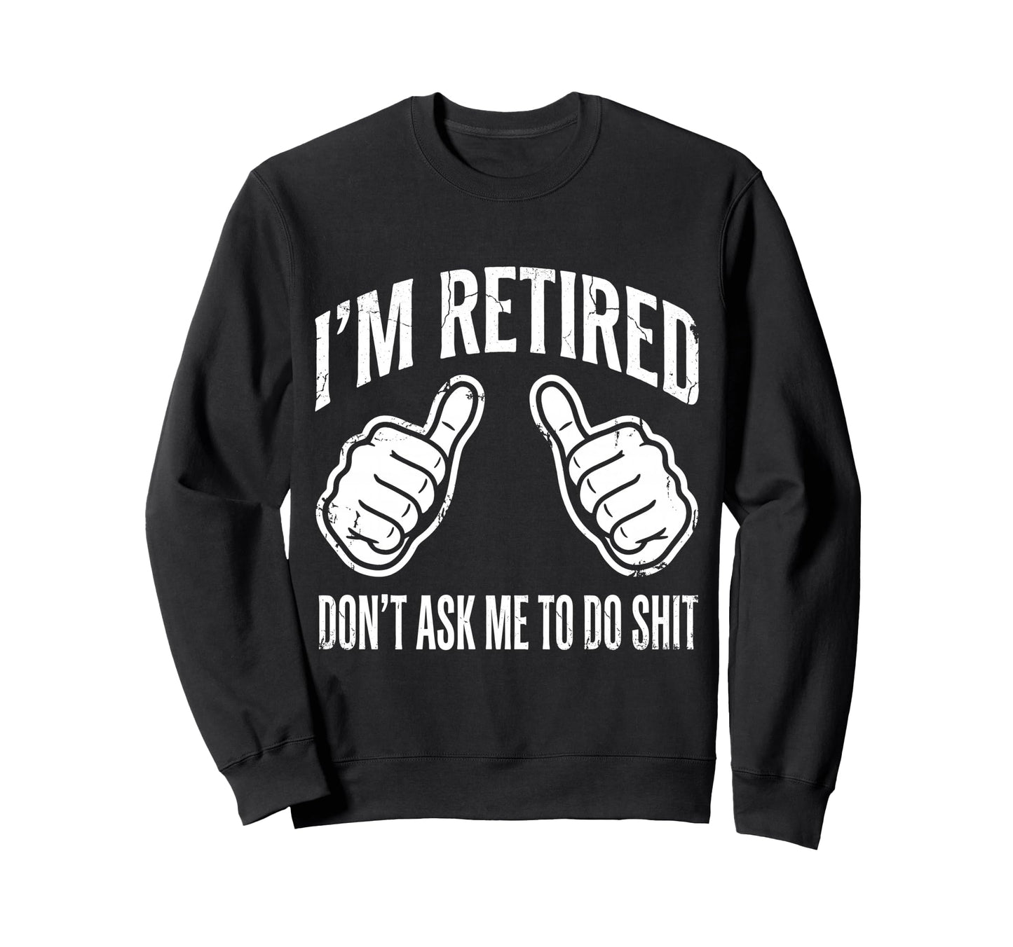 Funny Retirement Im Retired Sweatshirt - Fun Novelty Design for Adults - T-Shirt, Sweatshirt, Hoodie
