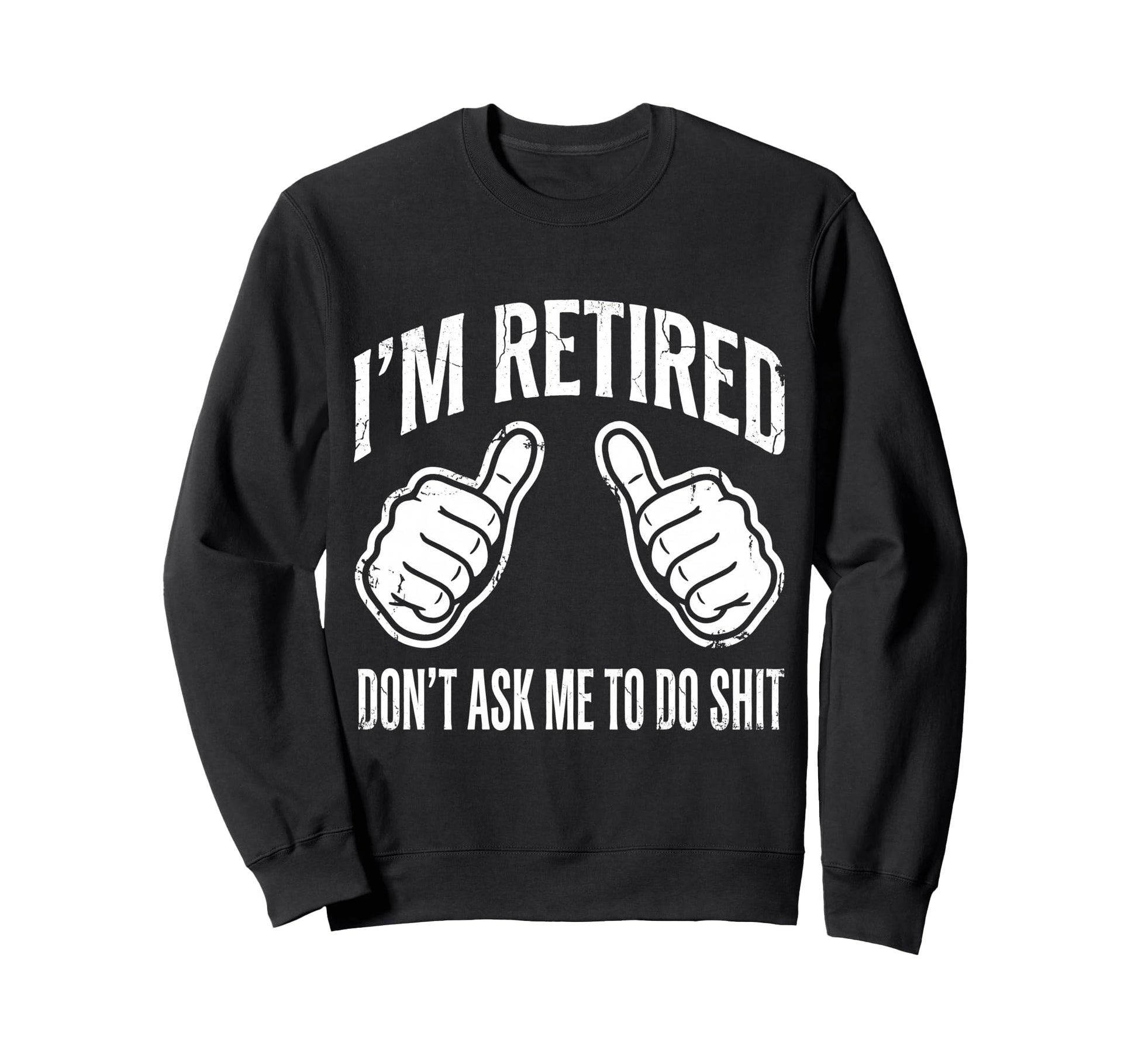 Funny Retirement Im Retired Sweatshirt - Fun Novelty Design for Adults - T-Shirt, Sweatshirt, Hoodie