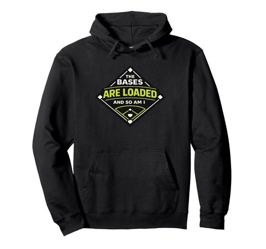 Bases Are Loaded And So Am I Funny Baseball Hoodie - Unique Graphic Unisex - T-Shirt, Sweatshirt, Hoodie