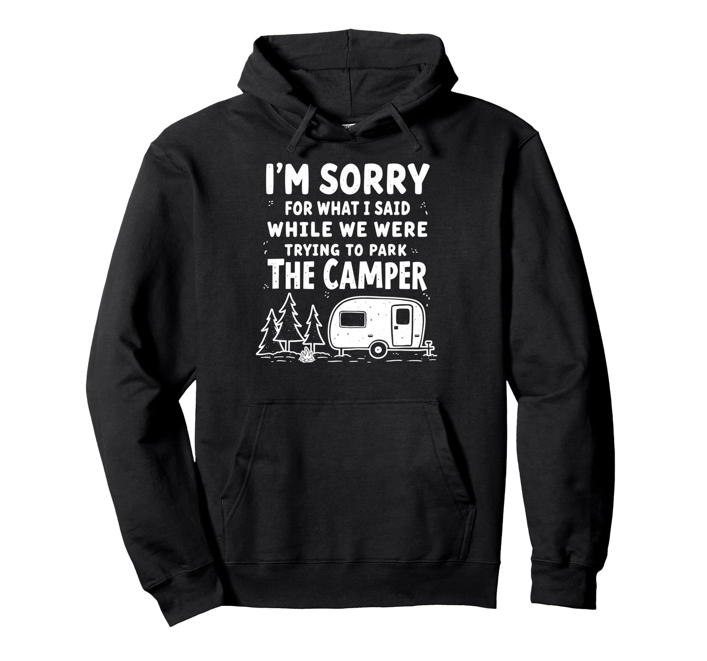 Sorry What I Said When I Was Park Camper Hoodie - Graphic Print Unisex - T-Shirt, Sweatshirt, Hoodie
