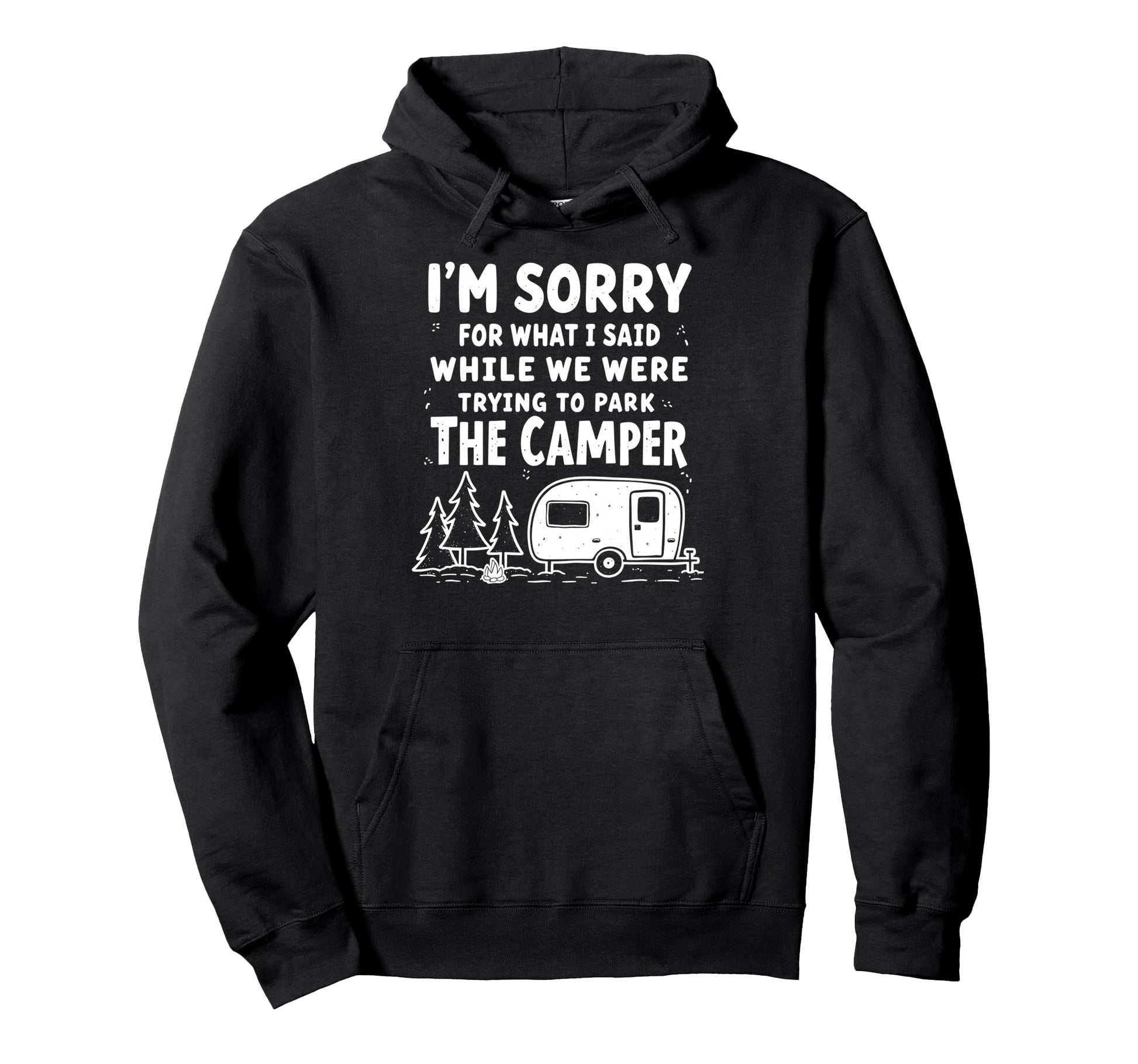Sorry What I Said When I Was Park Camper Hoodie - Graphic Print Unisex - T-Shirt, Sweatshirt, Hoodie