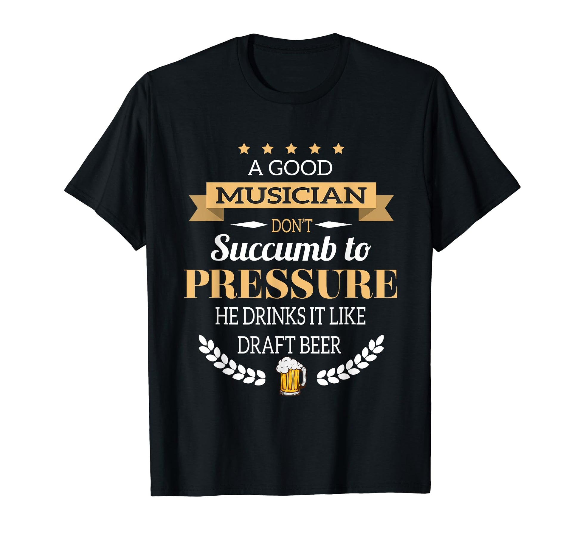 Good Musician Drinks Draft Beer T-Shirt - Unique Graphic Men Women - T-Shirt, Sweatshirt, Hoodie