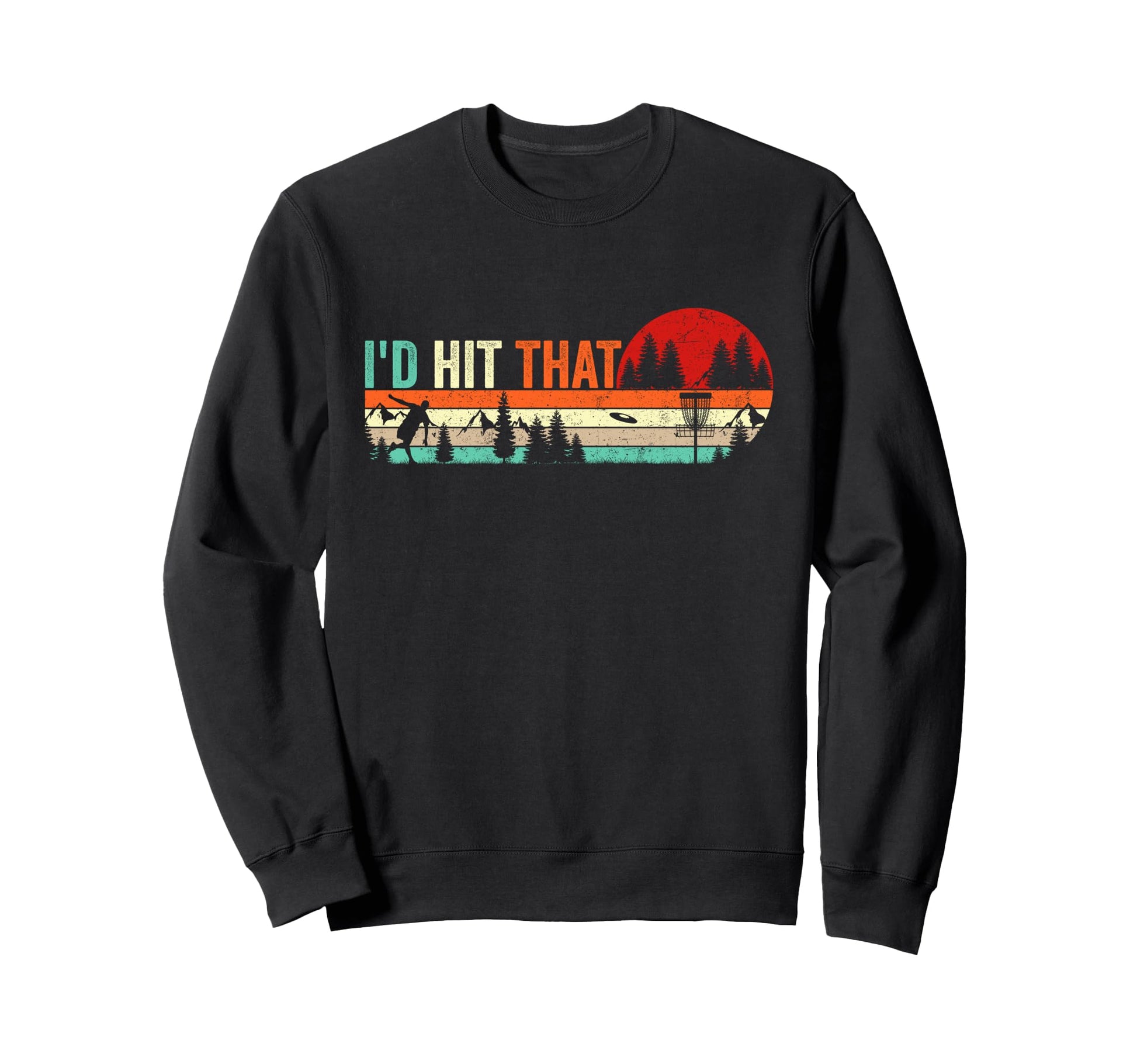Id Hit That Funny Disc Golf Dad Sweatshirt - Casual Everyday Wear Unisex - T-Shirt, Sweatshirt, Hoodie