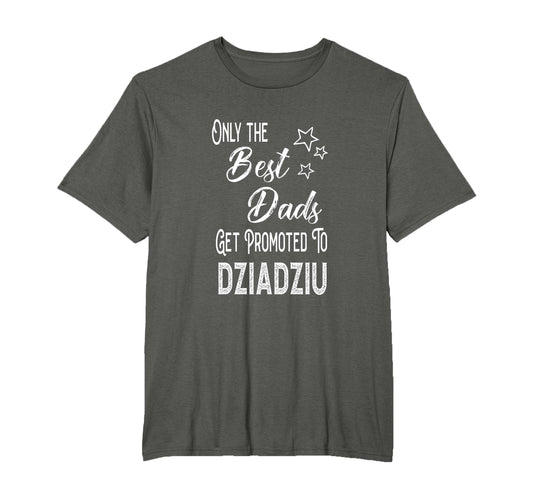 Best Dads Get Promoted To Dziadziu T-Shirt - Trendy Graphic Men Women - T-Shirt, Sweatshirt, Hoodie