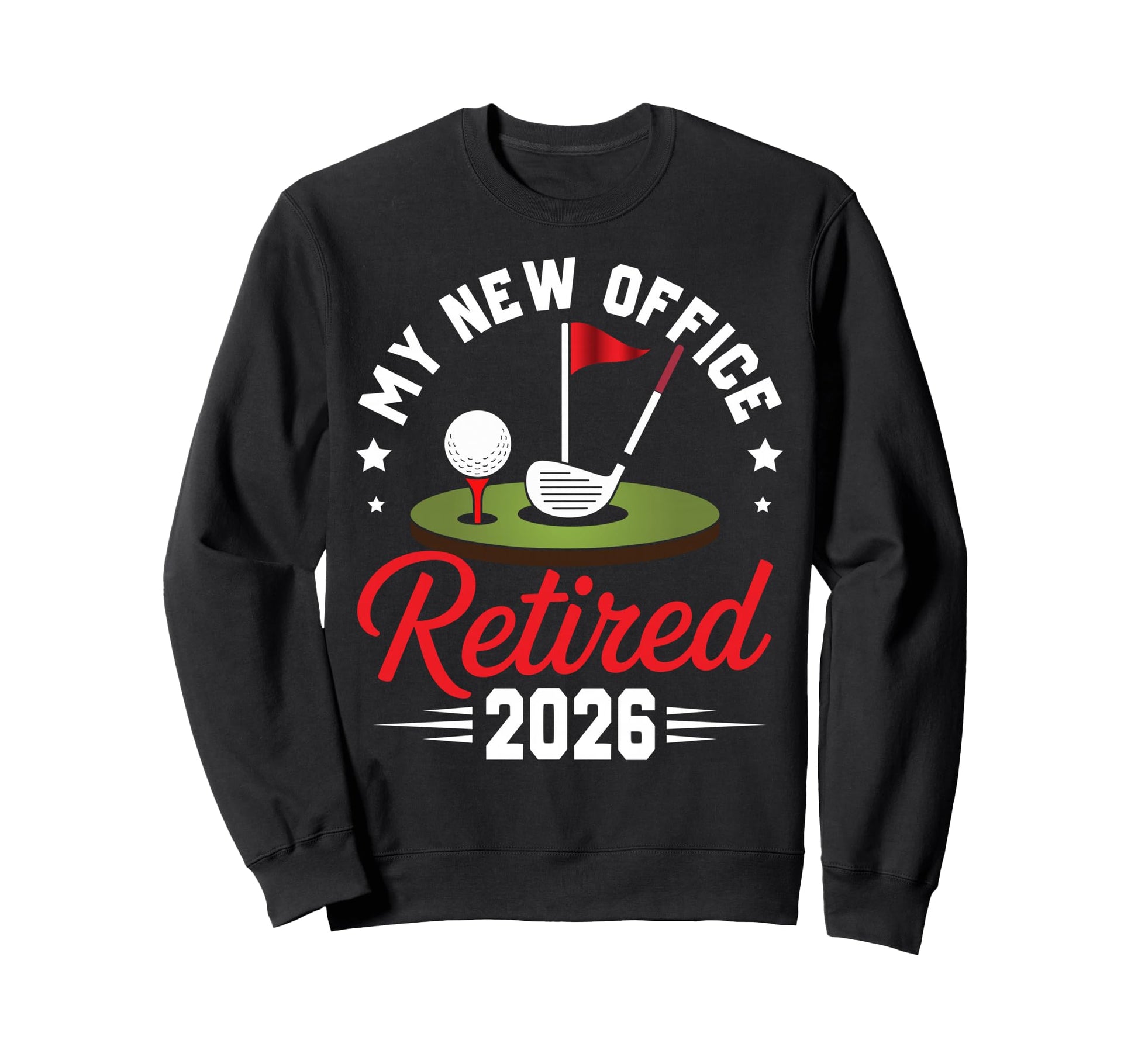 My New Office Retired 2026 Golf Sweatshirt - Fun Novelty Design Men Women - T-Shirt, Sweatshirt, Hoodie