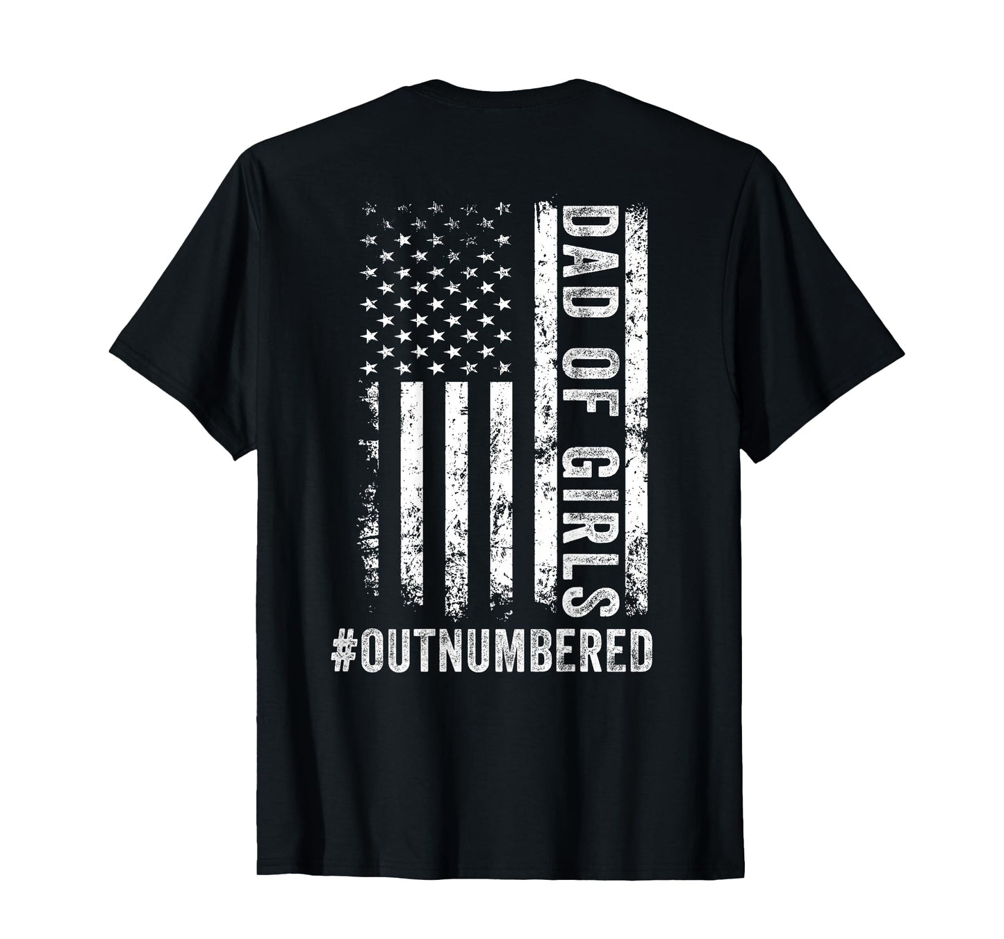 Back Dad Outnumbered Fathers Day Dad T-Shirt - Casual Everyday Wear Unisex - T-Shirt, Sweatshirt, Hoodie