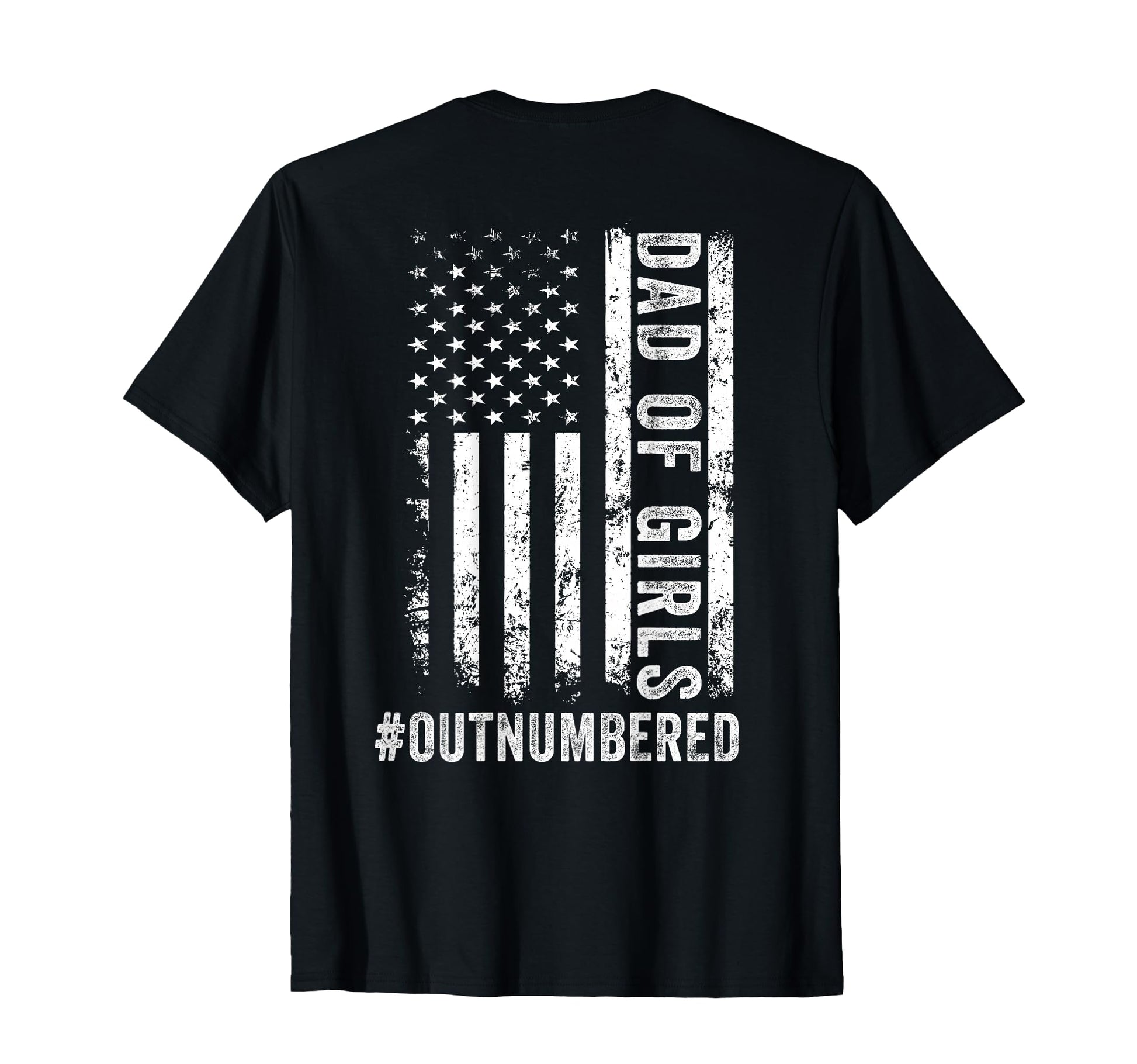 Back Dad Outnumbered Fathers Day Dad T-Shirt - Casual Everyday Wear Unisex - T-Shirt, Sweatshirt, Hoodie