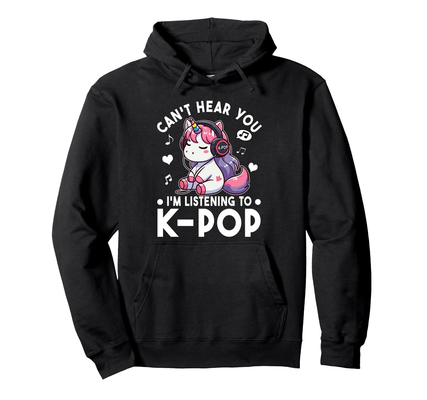 Cant Hear You Im Listening To Kpop Hoodie - Graphic Print Men Women - T-Shirt, Sweatshirt, Hoodie