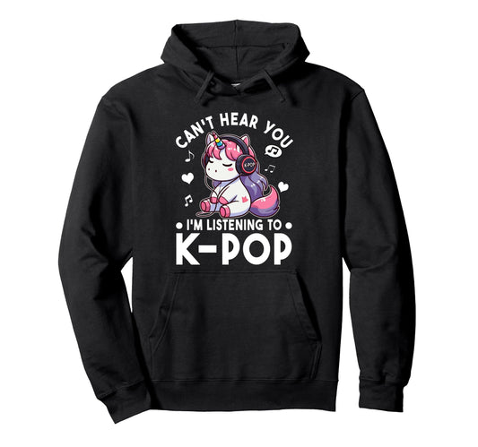 Cant Hear You Im Listening To Kpop Hoodie - Graphic Print Men Women - T-Shirt, Sweatshirt, Hoodie