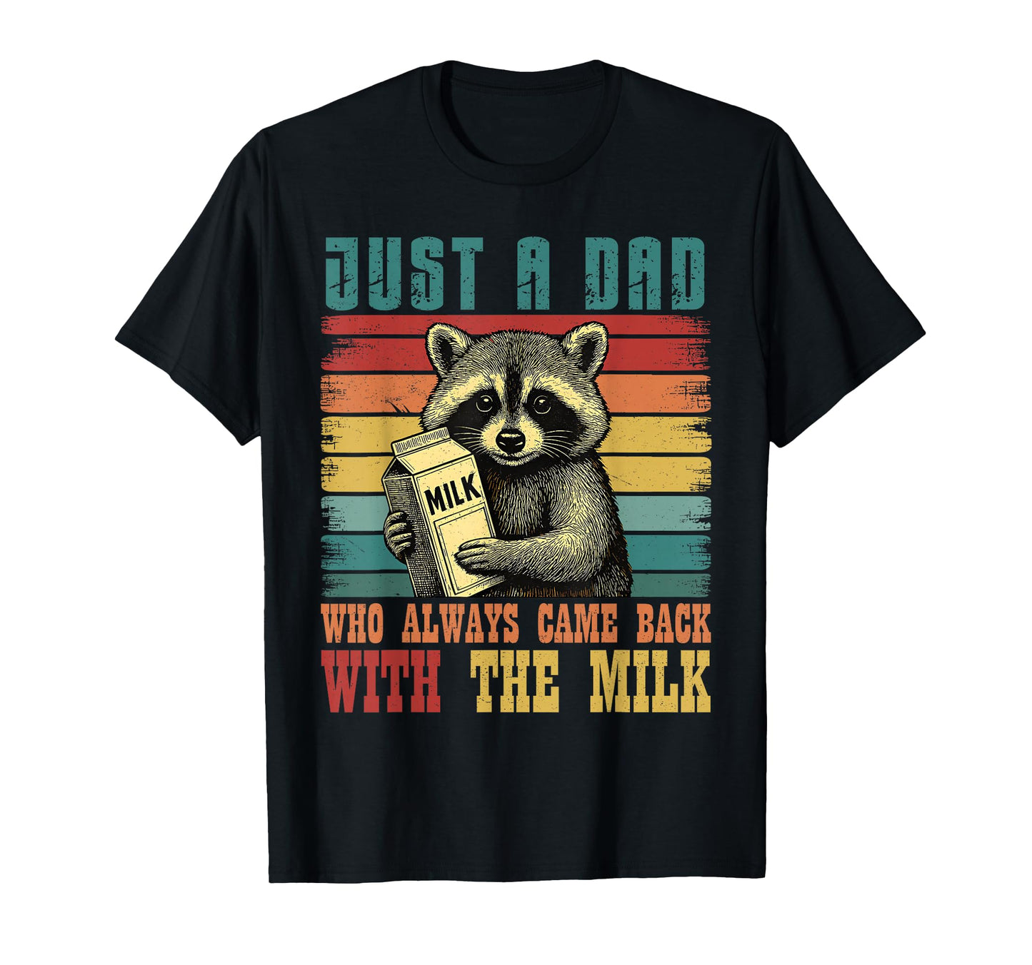 Racoon Just Dad Who Always Came Back Milk T-Shirt - Streetwear Style Unisex - T-Shirt, Sweatshirt, Hoodie