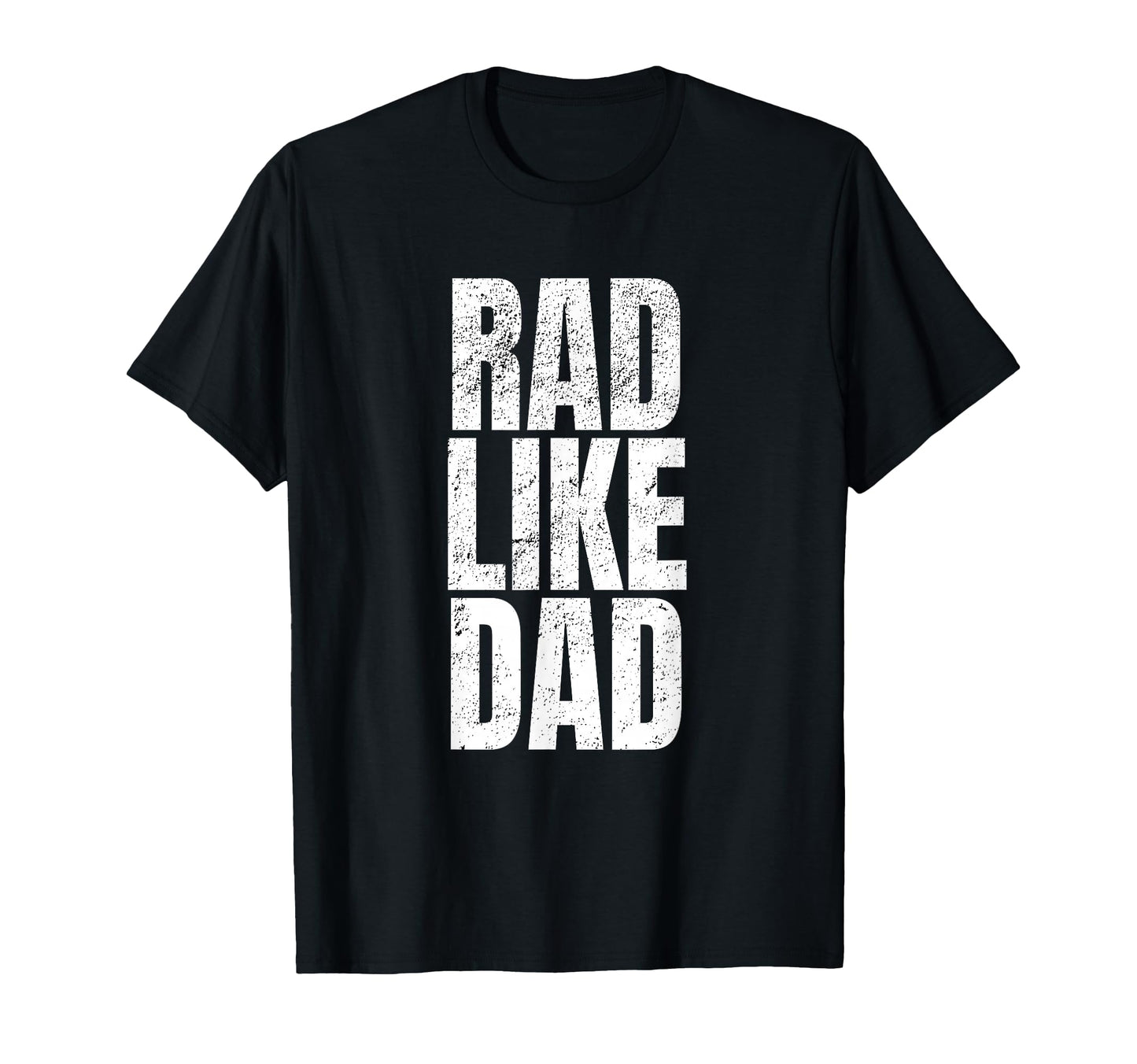 Fun Rad Like Dad T-Shirt - Fun Novelty Design for Adults - T-Shirt, Sweatshirt, Hoodie
