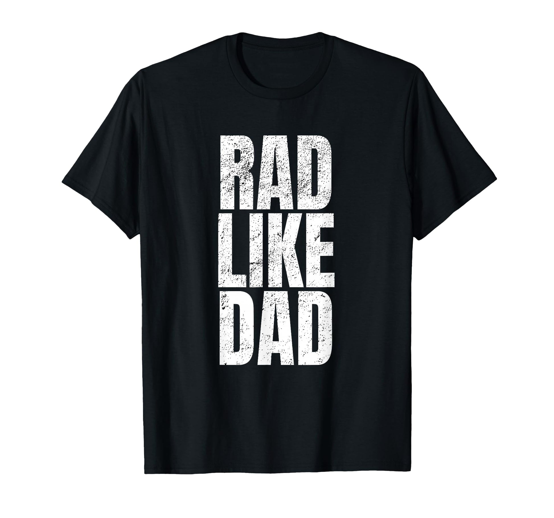 Fun Rad Like Dad T-Shirt - Fun Novelty Design for Adults - T-Shirt, Sweatshirt, Hoodie
