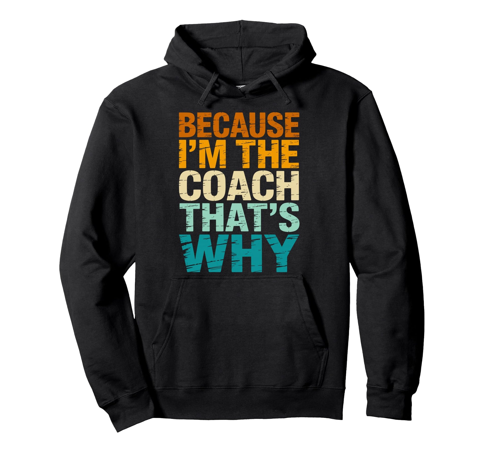 Because Im Coach Thats Why Funny Coaching Hoodie - Minimalist Print Unisex - T-Shirt, Sweatshirt, Hoodie
